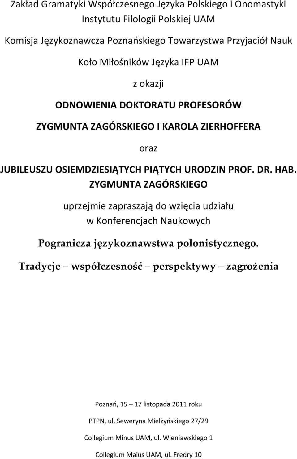DR. HAB. ZYGMUNTA ZAGÓRSKIEGO uprzejmie zapraszają do wzięcia udziału w Konferencjach Naukowych Pogranicza językoznawstwa polonistycznego.