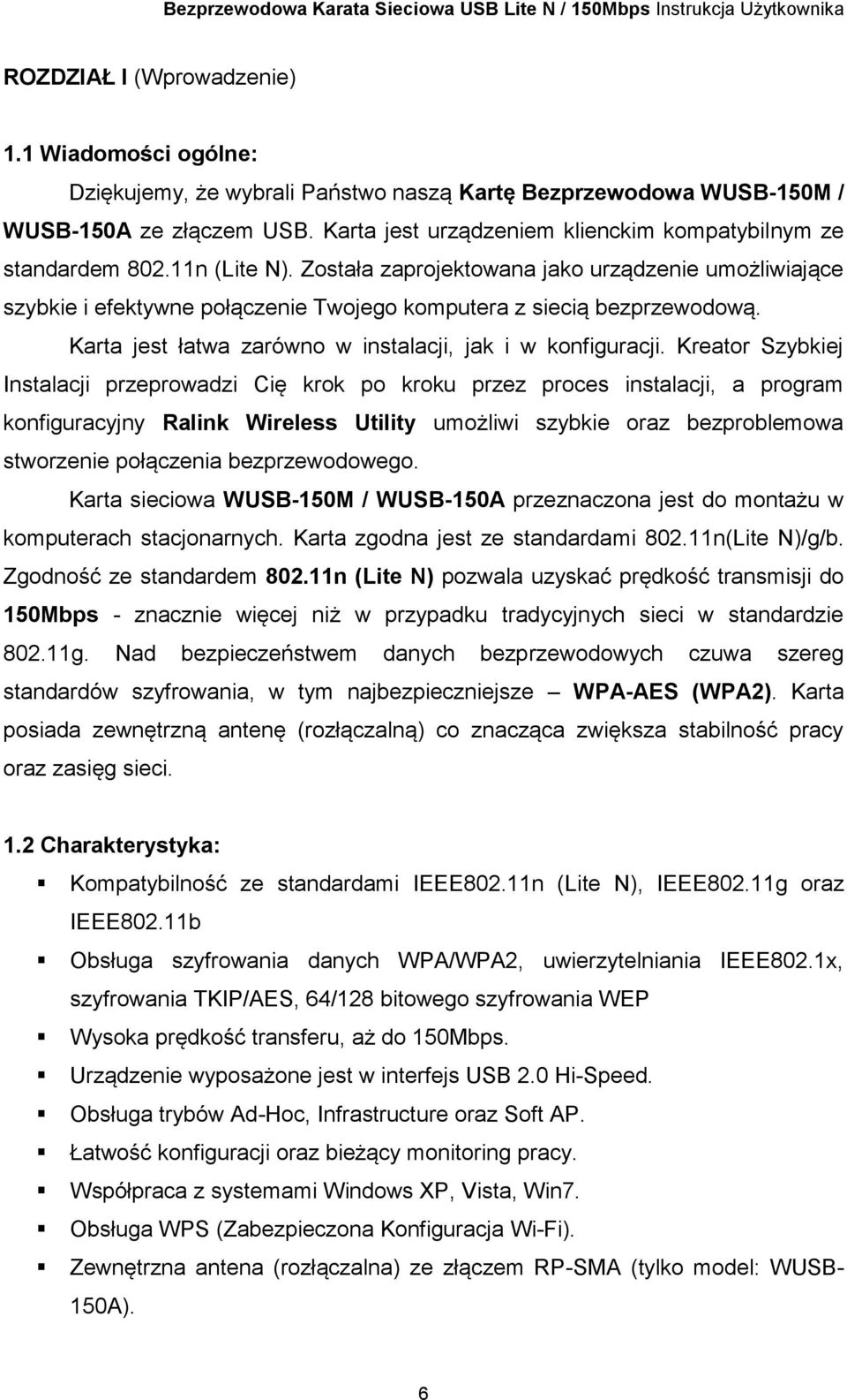 Została zaprojektowana jako urządzenie umożliwiające szybkie i efektywne połączenie Twojego komputera z siecią bezprzewodową. Karta jest łatwa zarówno w instalacji, jak i w konfiguracji.