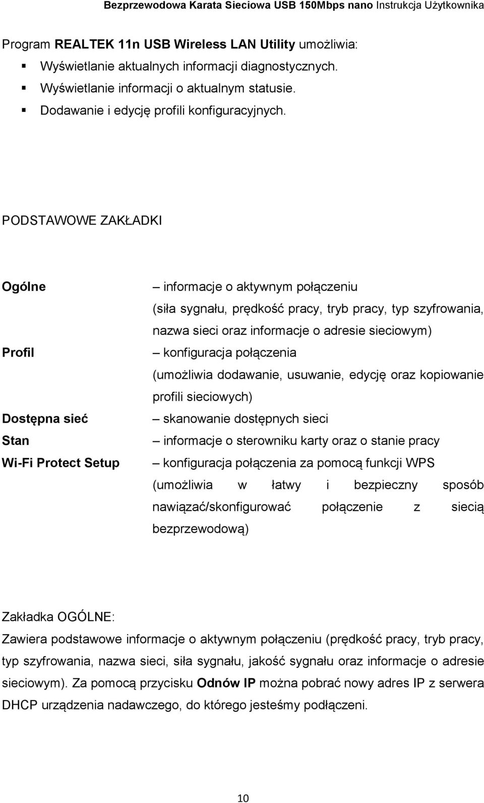 adresie sieciowym) konfiguracja połączenia (umożliwia dodawanie, usuwanie, edycję oraz kopiowanie profili sieciowych) skanowanie dostępnych sieci informacje o sterowniku karty oraz o stanie pracy