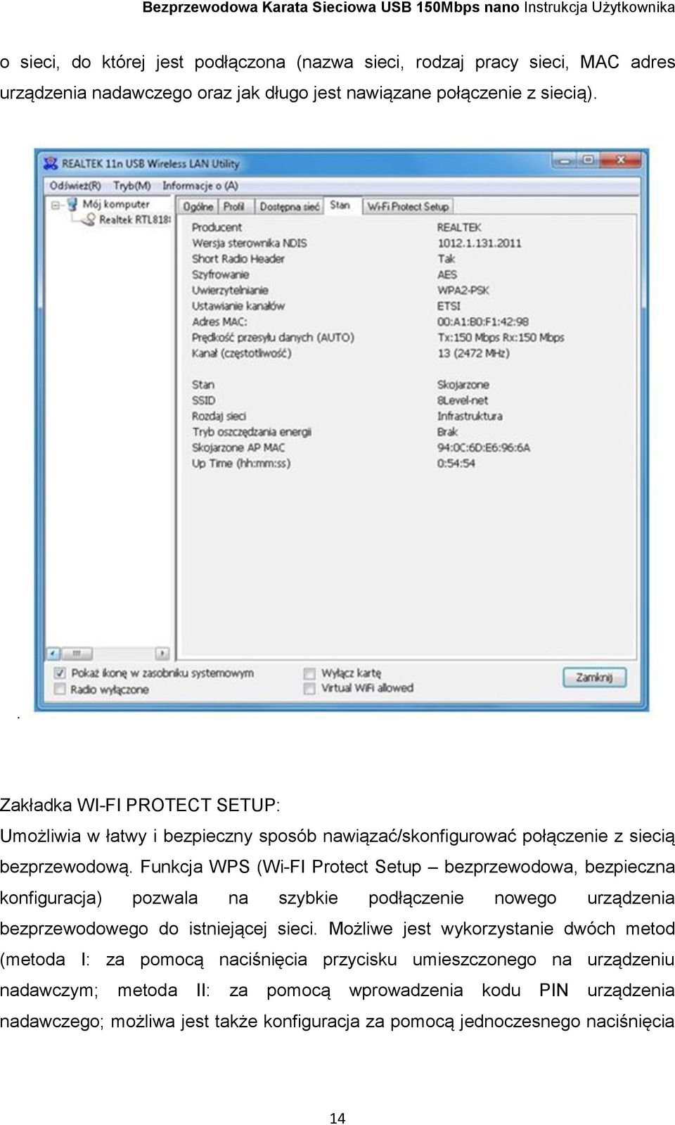 Funkcja WPS (Wi-FI Protect Setup bezprzewodowa, bezpieczna konfiguracja) pozwala na szybkie podłączenie nowego urządzenia bezprzewodowego do istniejącej sieci.