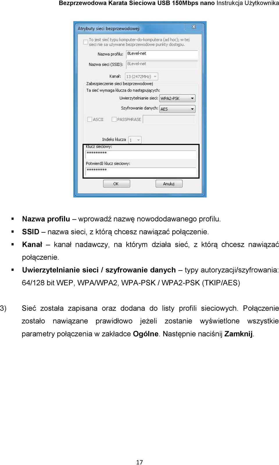 Uwierzytelnianie sieci / szyfrowanie danych typy autoryzacji/szyfrowania: 64/128 bit WEP, WPA/WPA2, WPA-PSK / WPA2-PSK (TKIP/AES) 3)