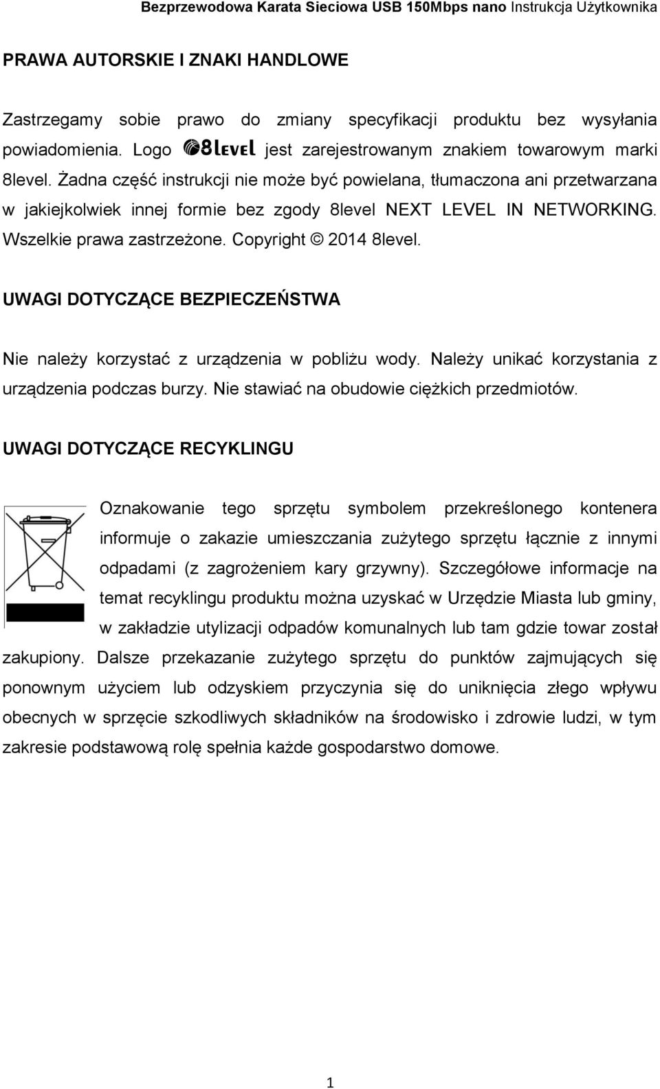 UWAGI DOTYCZĄCE BEZPIECZEŃSTWA Nie należy korzystać z urządzenia w pobliżu wody. Należy unikać korzystania z urządzenia podczas burzy. Nie stawiać na obudowie ciężkich przedmiotów.