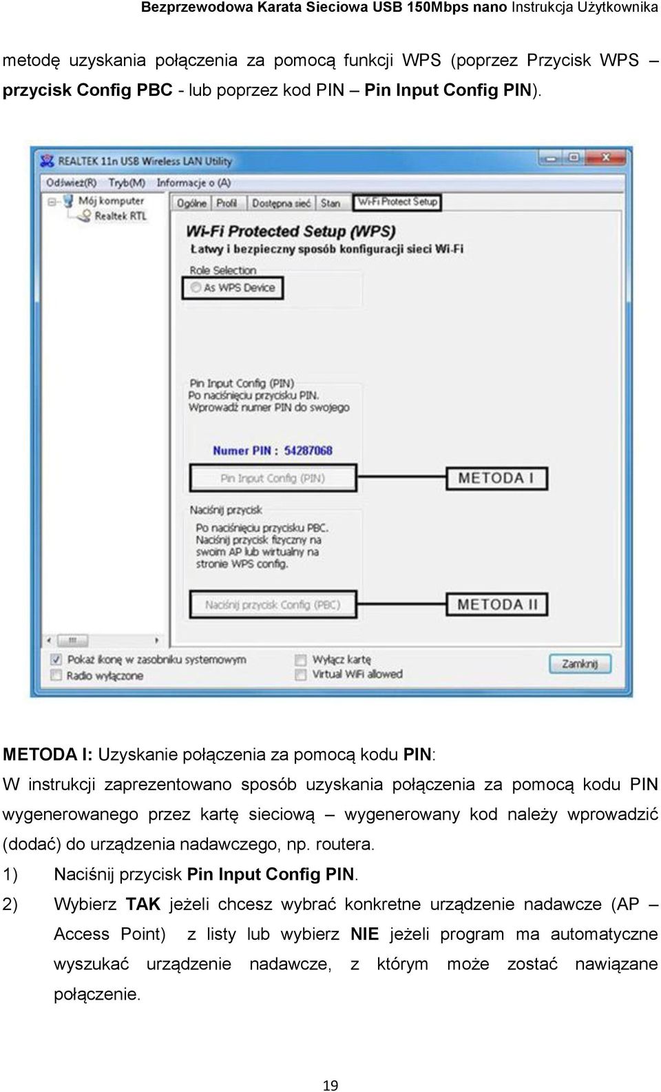 sieciową wygenerowany kod należy wprowadzić (dodać) do urządzenia nadawczego, np. routera. 1) Naciśnij przycisk Pin Input Config PIN.