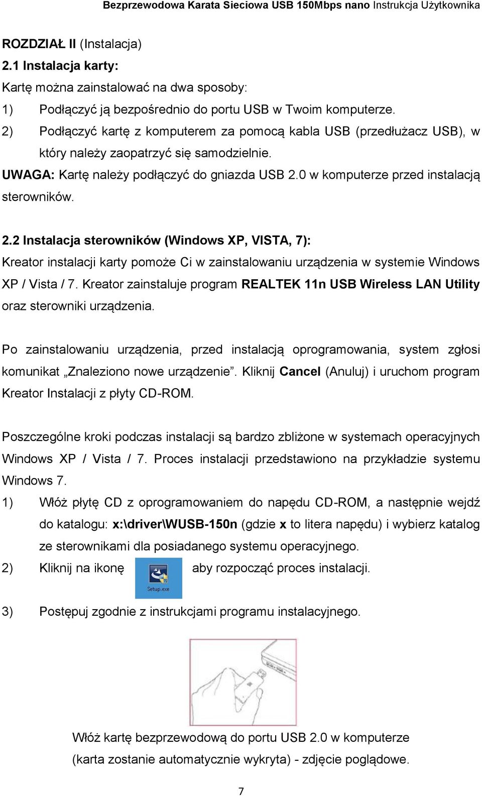 0 w komputerze przed instalacją sterowników. 2.2 Instalacja sterowników (Windows XP, VISTA, 7): Kreator instalacji karty pomoże Ci w zainstalowaniu urządzenia w systemie Windows XP / Vista / 7.