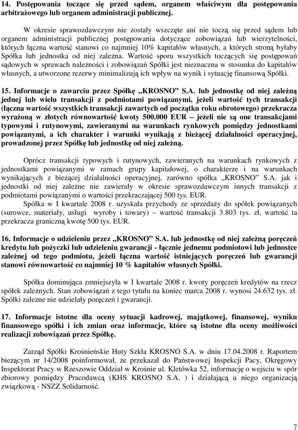 co najmniej 10% kapitałów własnych, a których stroną byłaby Spółka lub jednostka od niej zależna.