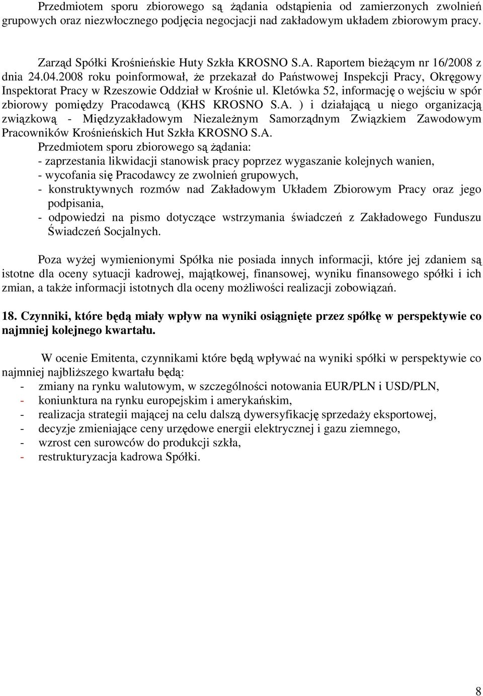 2008 roku poinformował, że przekazał do Państwowej Inspekcji Pracy, Okręgowy Inspektorat Pracy w Rzeszowie Oddział w Krośnie ul.