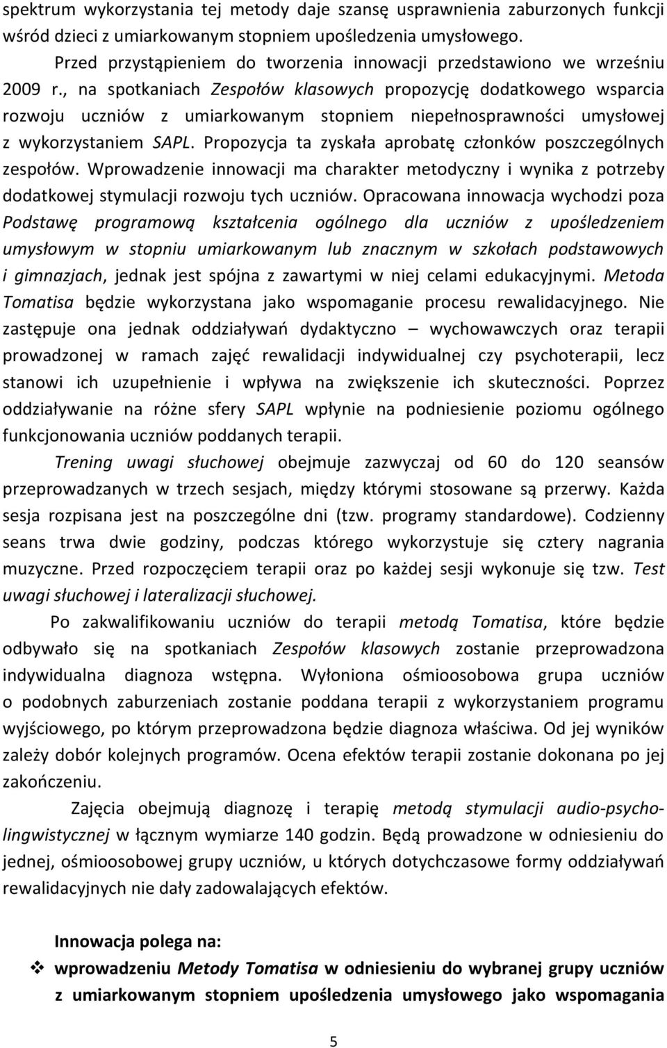 , na spotkaniach Zespołów klasowych propozycję dodatkowego wsparcia rozwoju uczniów z umiarkowanym stopniem niepełnosprawności umysłowej z wykorzystaniem SAPL.