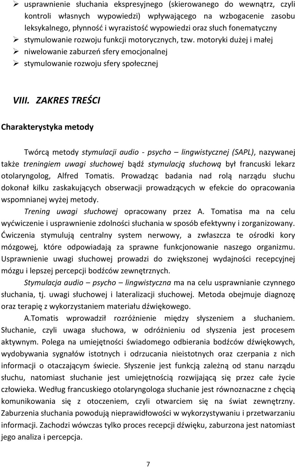 ZAKRES TREŚCI Charakterystyka metody Twórcą metody stymulacji audio - psycho lingwistycznej (SAPL), nazywanej także treningiem uwagi słuchowej bądź stymulacją słuchową był francuski lekarz