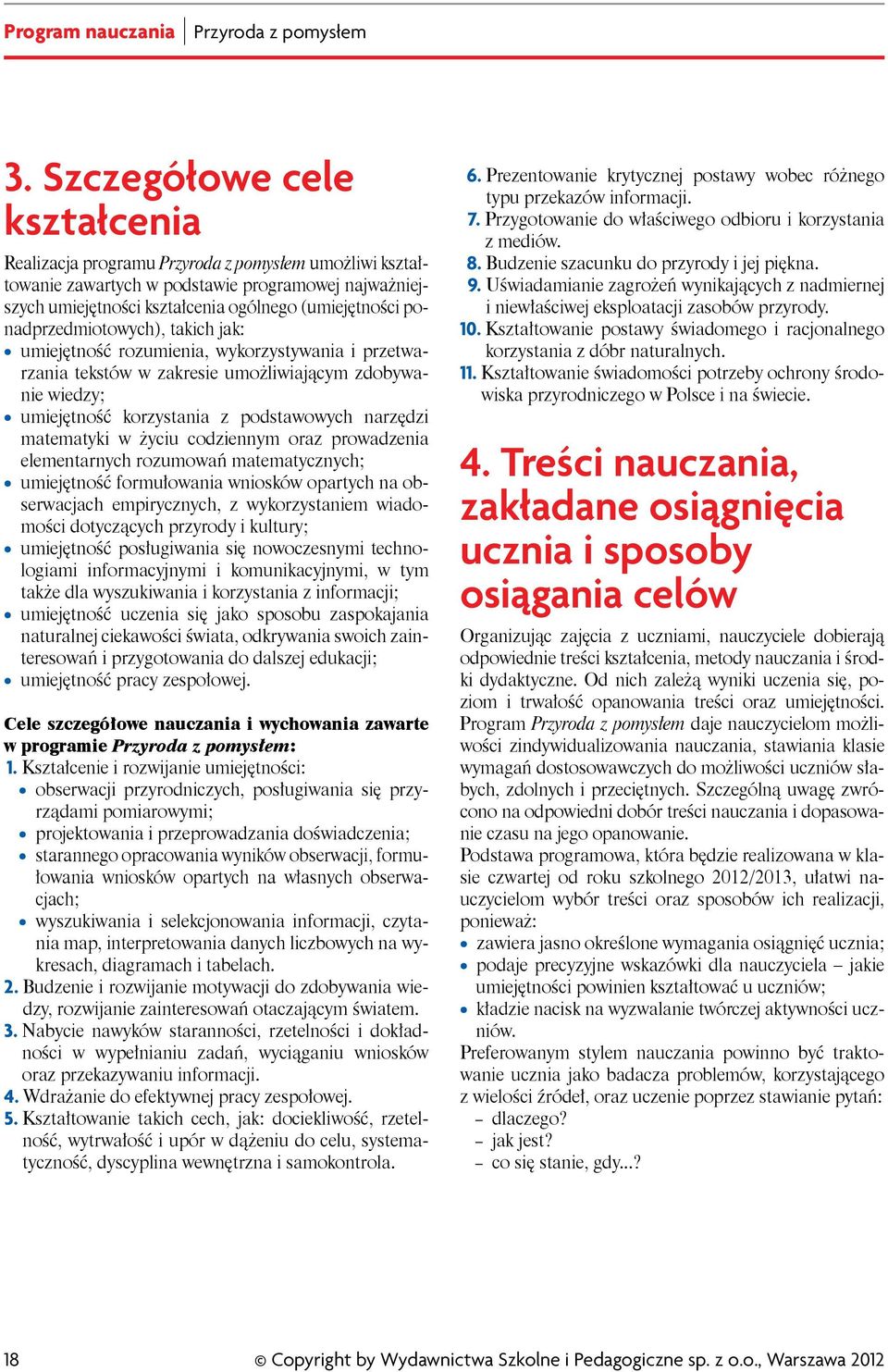 przedmiotowych), takich jak: umiejętność rozumienia, wykorzystywania i przetwarzania tekstów w zakresie umożliwiającym zdobywanie wiedzy; umiejętność korzystania z podstawowych narzędzi matematyki w