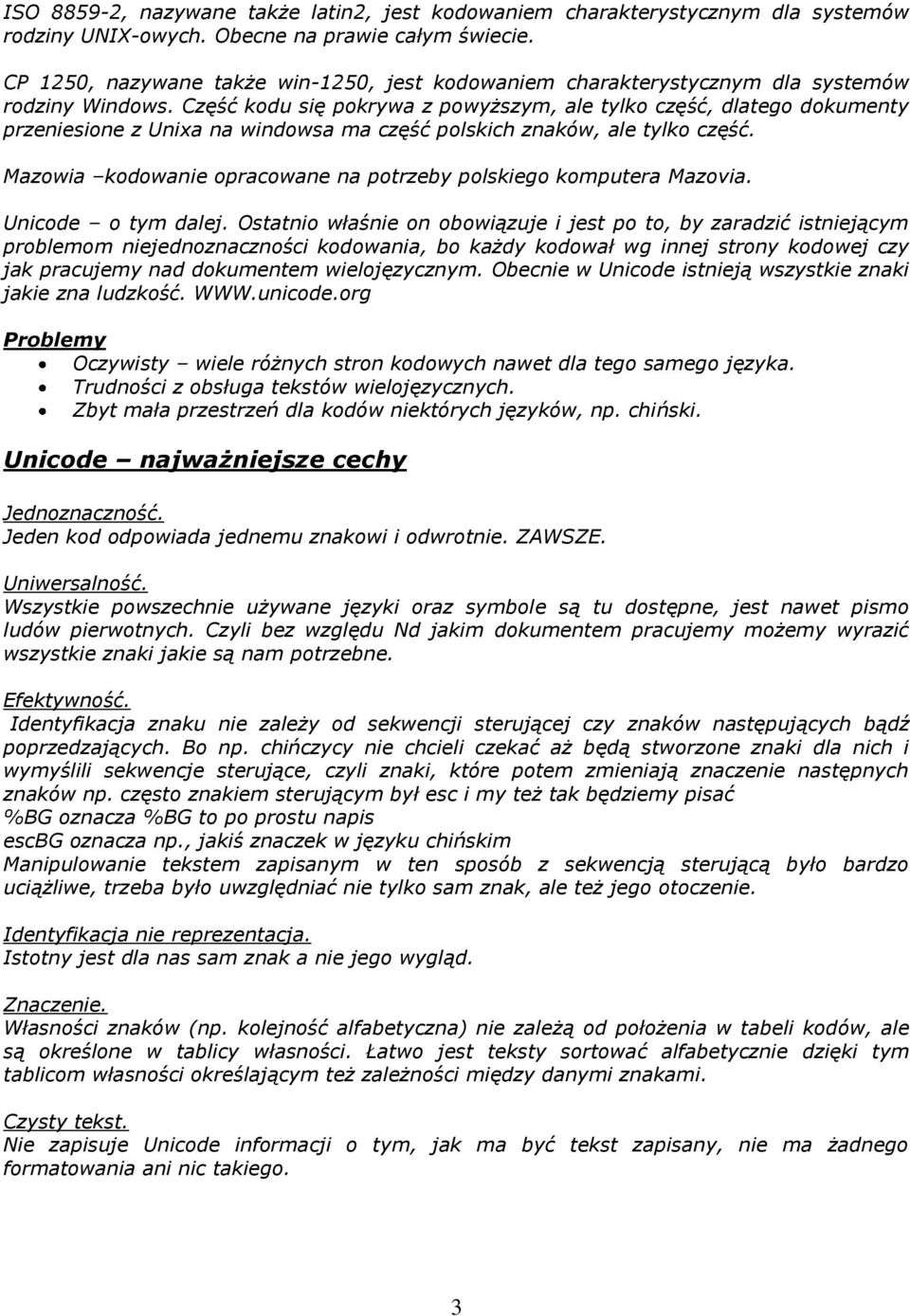Część kodu się pokrywa z powyższym, ale tylko część, dlatego dokumenty przeniesione z Unixa na windowsa ma część polskich znaków, ale tylko część.