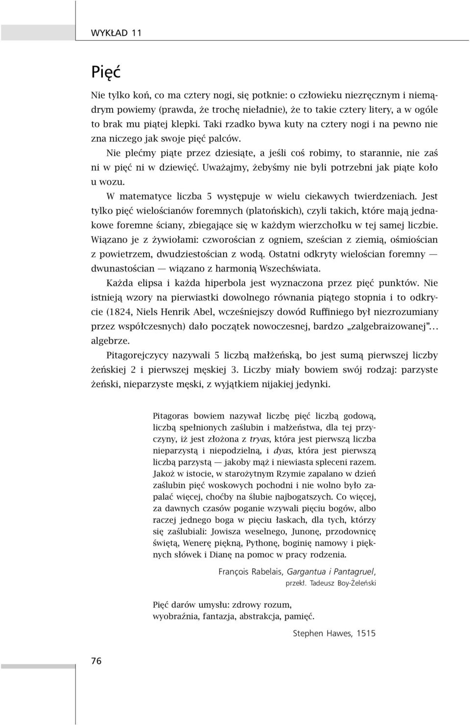 Uważajmy, żebyśmy nie byli potrzebni jak piąte koło uwozu. W matematyce liczba 5 występuje w wielu ciekawych twierdzeniach.