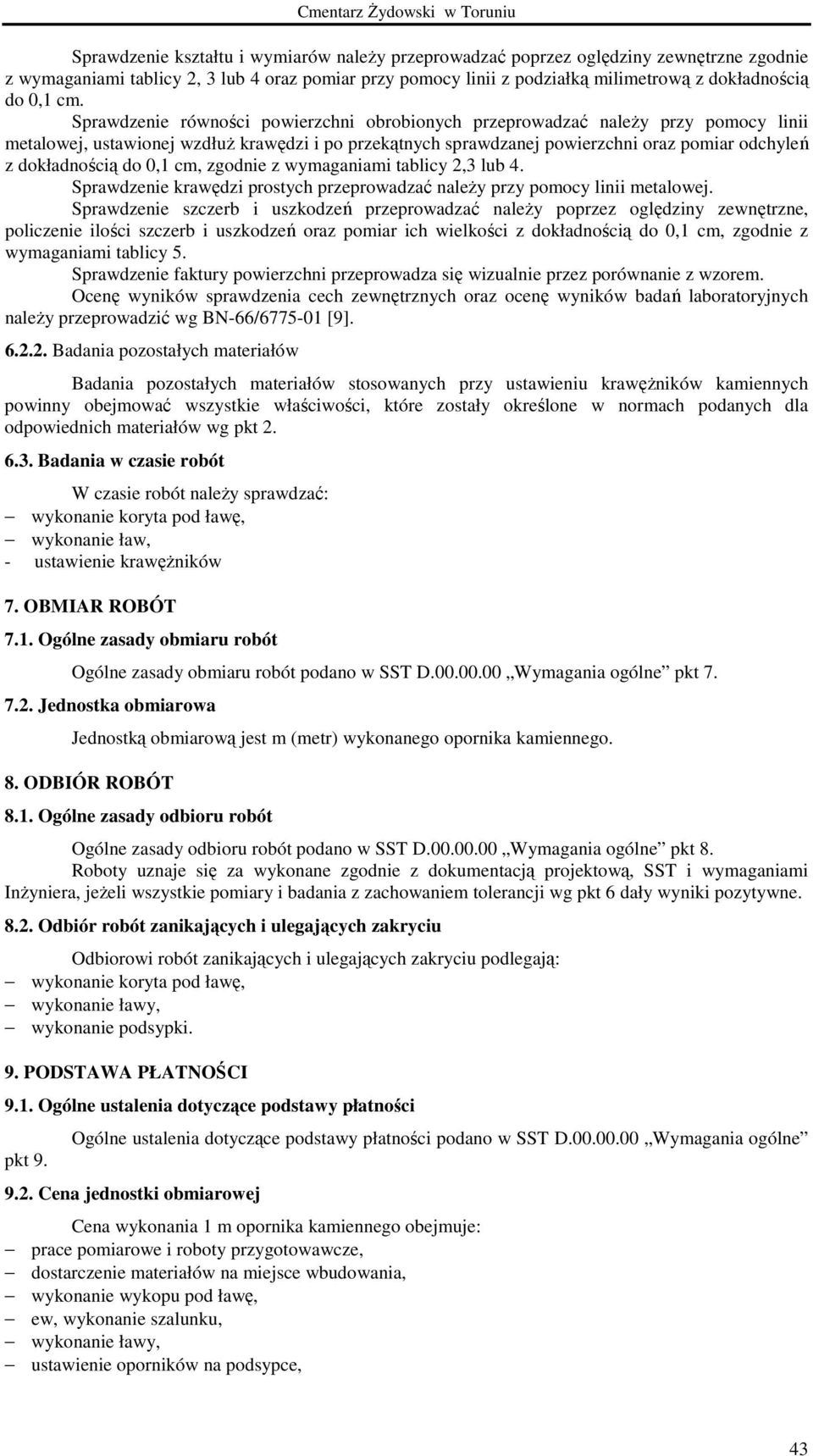 dokładnością do 0,1 cm, zgodnie z wymaganiami tablicy 2,3 lub 4. Sprawdzenie krawędzi prostych przeprowadzać naleŝy przy pomocy linii metalowej.