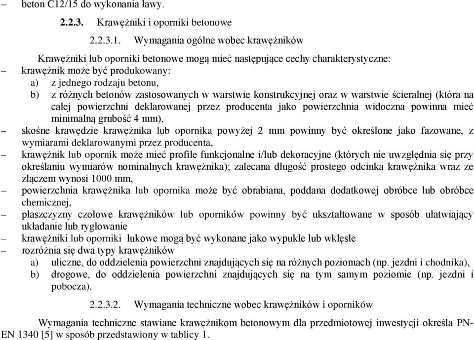 być produkowany: a) z jednego rodzaju betonu, b) z różnych betonów zastosowanych w warstwie konstrukcyjnej oraz w warstwie ścieralnej (która na całej powierzchni deklarowanej przez producenta jako