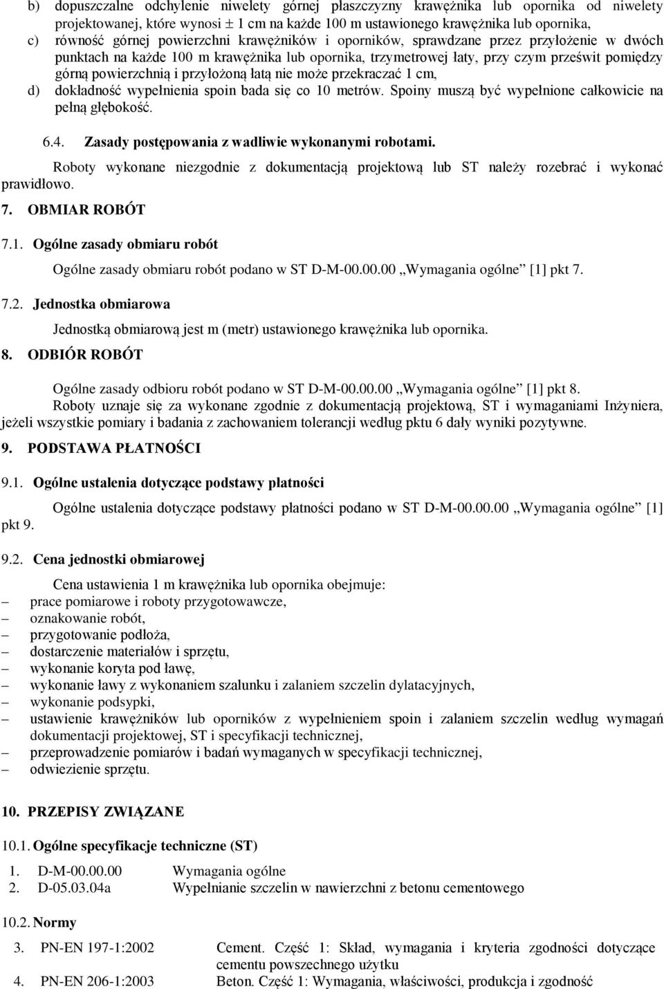 przyłożoną łatą nie może przekraczać 1 cm, d) dokładność wypełnienia spoin bada się co 10 metrów. Spoiny muszą być wypełnione całkowicie na pełną głębokość. 6.4.