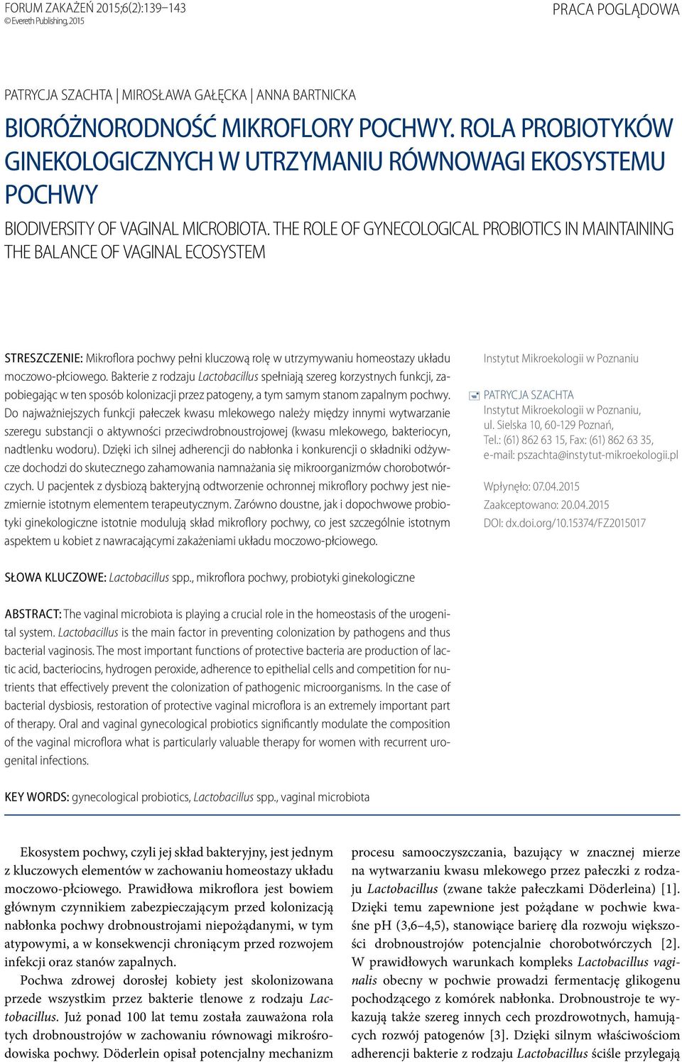 The role of gynecological probiotics in maintaining the balance of vaginal ecosystem Streszczenie: Mikroflora pochwy pełni kluczową rolę w utrzymywaniu homeostazy układu moczowo-płciowego.