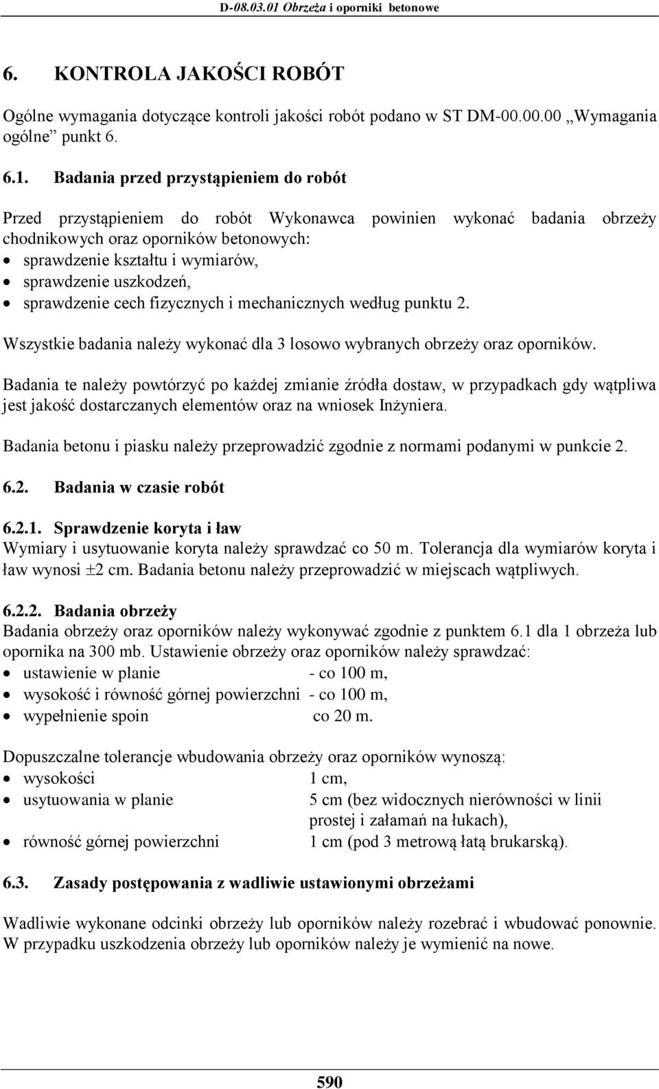 uszkodzeń, sprawdzenie cech fizycznych i mechanicznych według punktu 2. Wszystkie badania należy wykonać dla 3 losowo wybranych obrzeży oraz oporników.