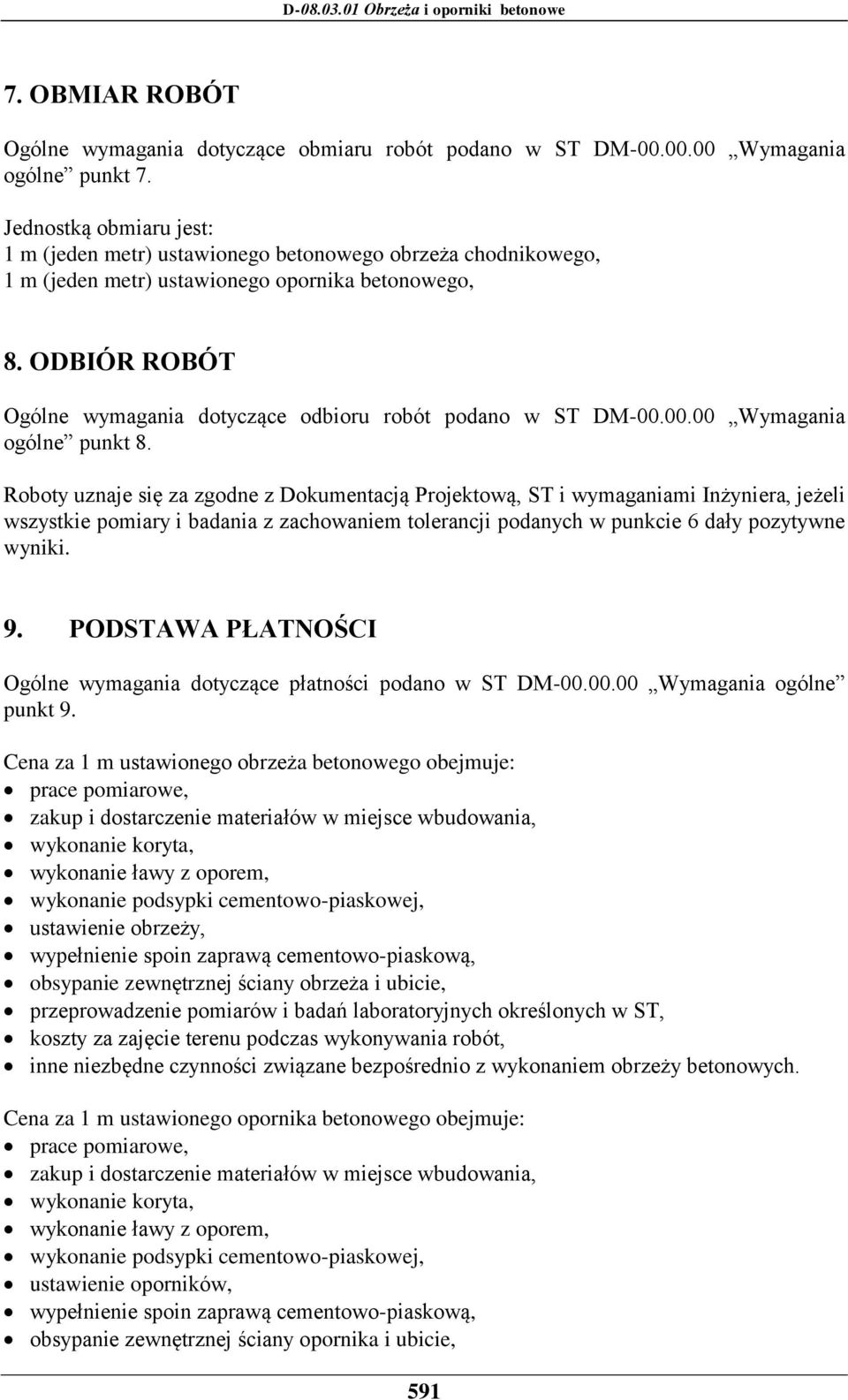 ODBIÓR ROBÓT Ogólne wymagania dotyczące odbioru robót podano w ST DM-00.00.00 Wymagania ogólne punkt 8.