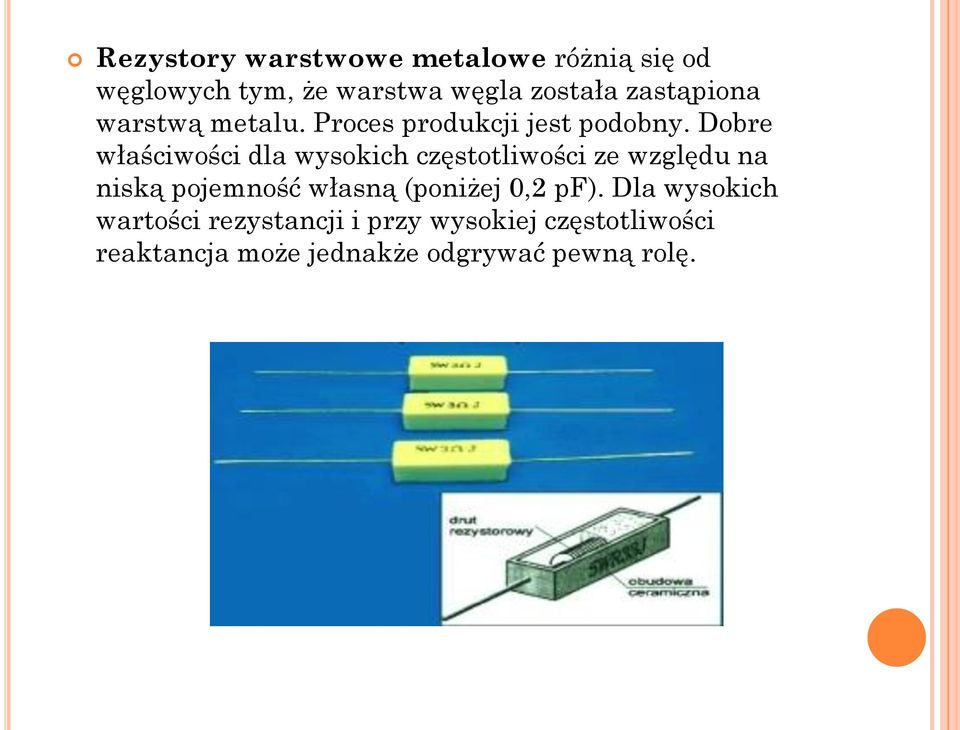 Dobre właściwości dla wysokich częstotliwości ze względu na niską pojemność własną