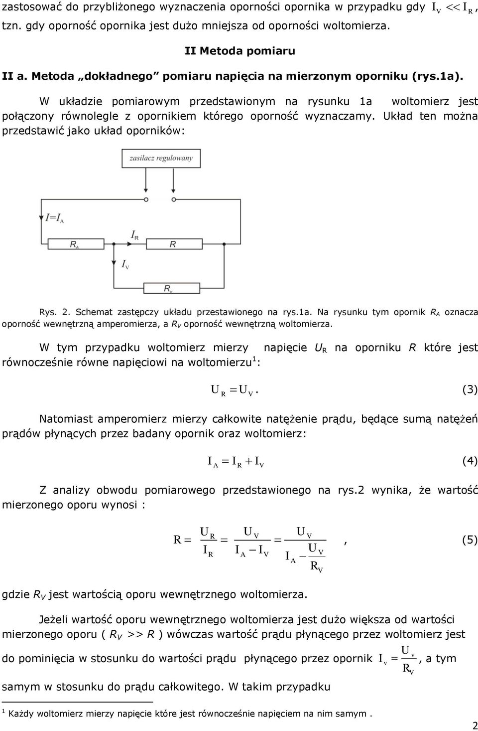 kład en można przedsawić jako układ oporników: ys. 2. Schema zasępczy układu przesawionego na rys.1a. Na rysunku ym opornik oznacza oporność wewnęrzną amperomierza, a oporność wewnęrzną wolomierza.