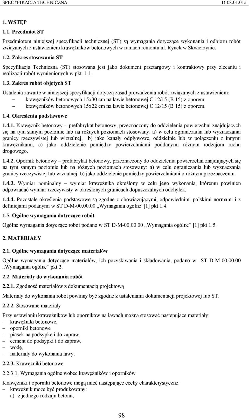 Zakres robót objętych ST Ustalenia zawarte w niniejszej specyfikacji dotyczą zasad prowadzenia robót związanych z ustawieniem: krawężników betonowych 15x30 cm na ławie betonowej C 12/15 (B 15) z