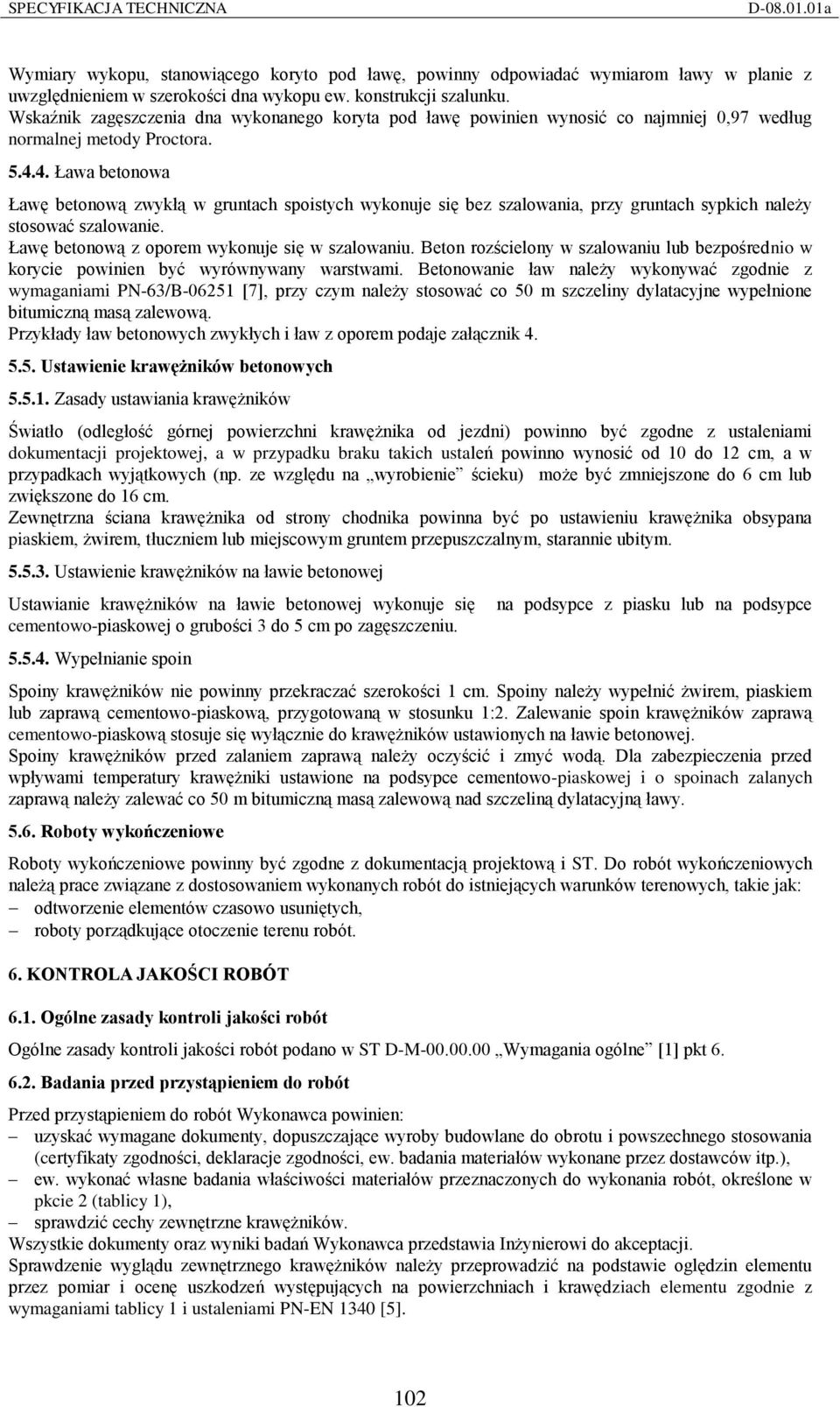 4. Ława betonowa Ławę betonową zwykłą w gruntach spoistych wykonuje się bez szalowania, przy gruntach sypkich należy stosować szalowanie. Ławę betonową z oporem wykonuje się w szalowaniu.