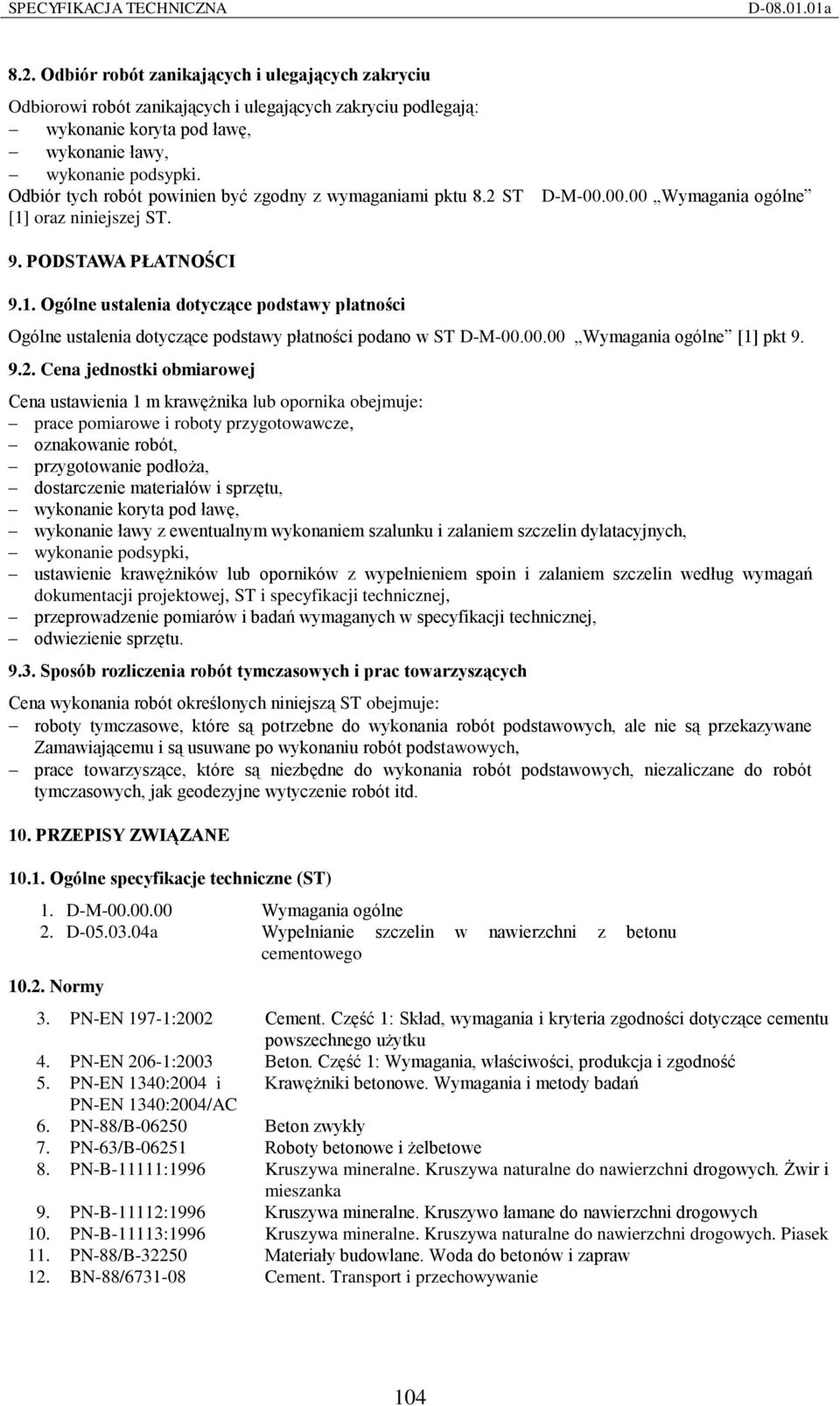 oraz niniejszej ST. 9. PODSTAWA PŁATNOŚCI 9.1. Ogólne ustalenia dotyczące podstawy płatności Ogólne ustalenia dotyczące podstawy płatności podano w ST D-M-00.00.00 Wymagania ogólne [1] pkt 9. 9.2.