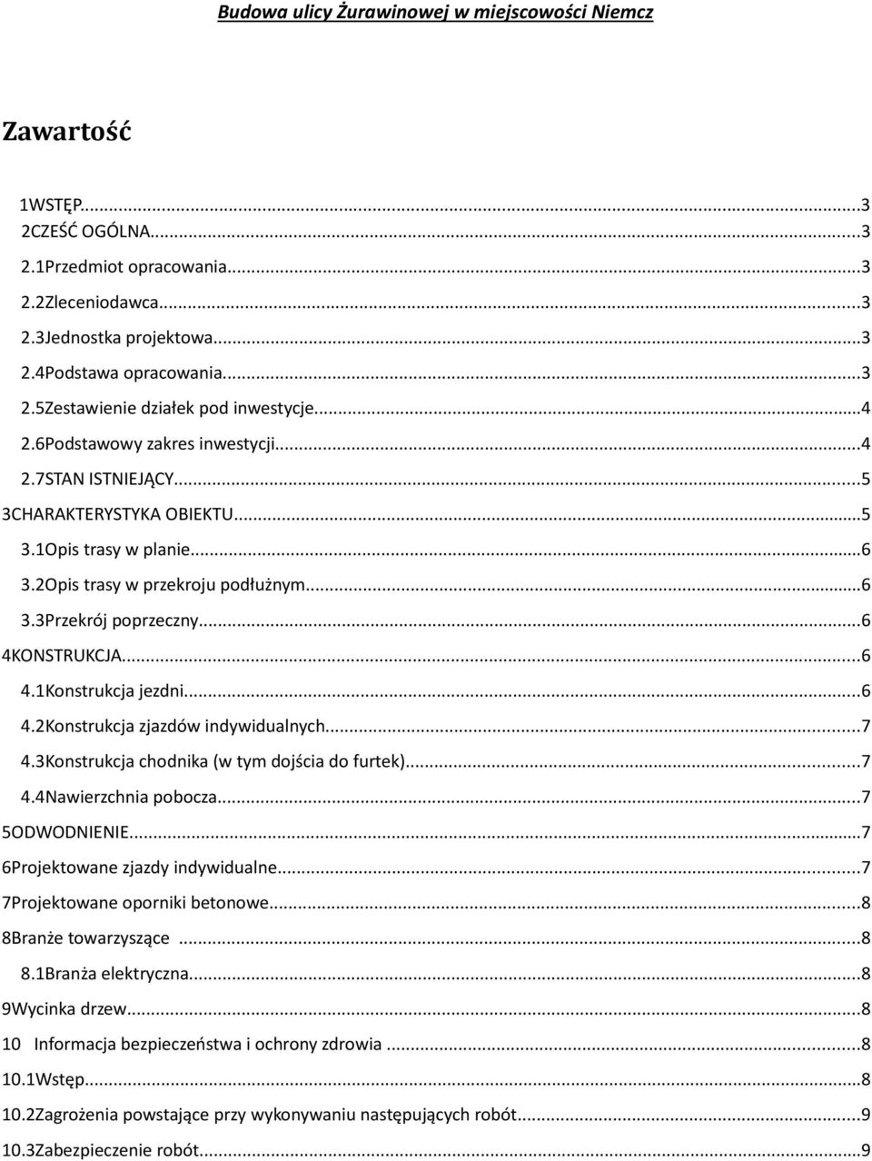 ONSTRUKCJA...6 4.1Konstrukcja jezdni...6 4.2Konstrukcja zjazdów indywidualnych...7 4.3Konstrukcja chodnika (w tym dojścia do furtek)...7 4.4Nawierzchnia pobocza...7 5ODWODNIENIE.