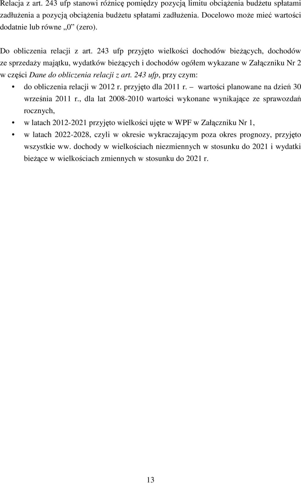 243 ufp przyjęto wielkości dochodów bieżących, dochodów ze sprzedaży majątku, wydatków bieżących i dochodów ogółem wykazane w Załączniku Nr 2 w części Dane do obliczenia relacji z art.