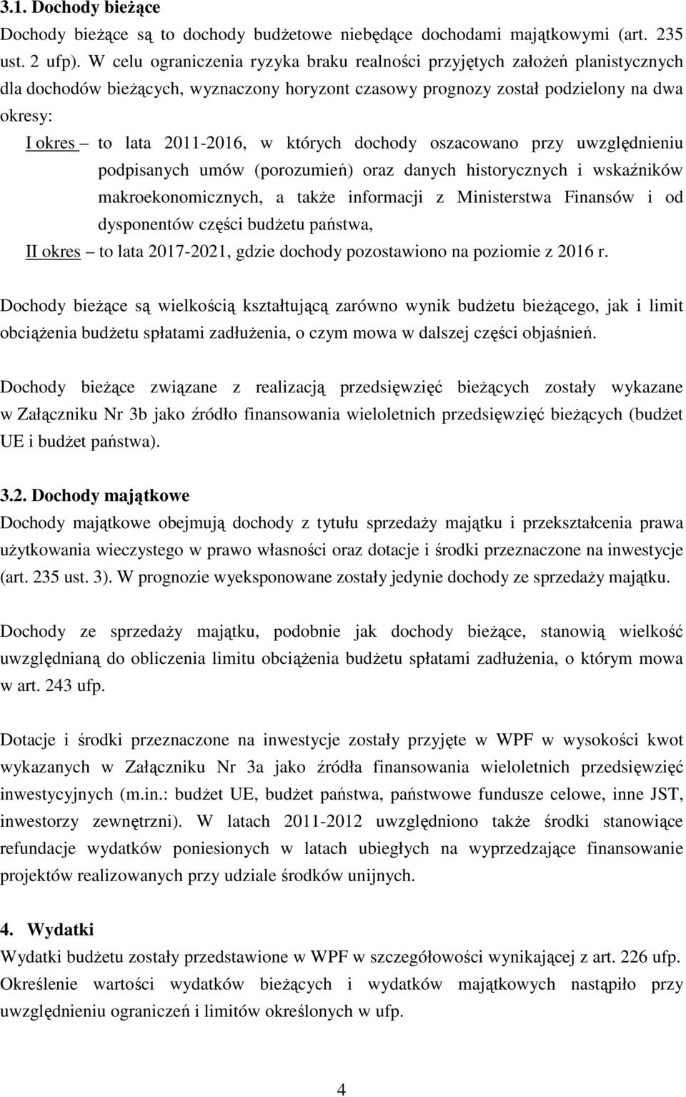 których dochody oszacowano przy uwzględnieniu podpisanych umów (porozumień) oraz danych historycznych i wskaźników makroekonomicznych, a także informacji z Ministerstwa Finansów i od dysponentów