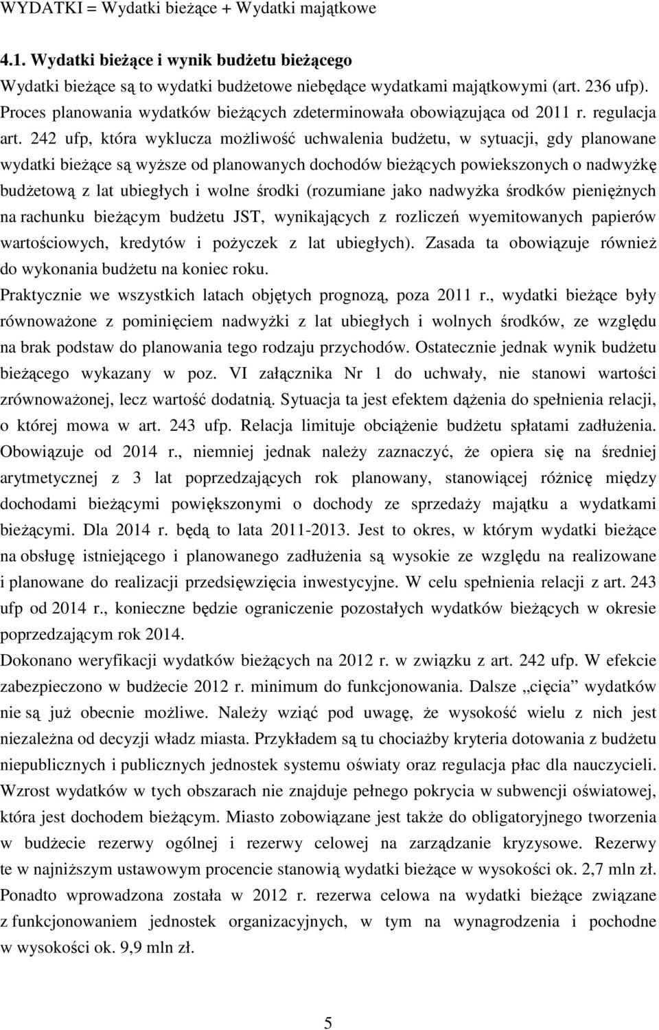 242 ufp, która wyklucza możliwość uchwalenia budżetu, w sytuacji, gdy planowane wydatki bieżące są wyższe od planowanych dochodów bieżących powiekszonych o nadwyżkę budżetową z lat ubiegłych i wolne