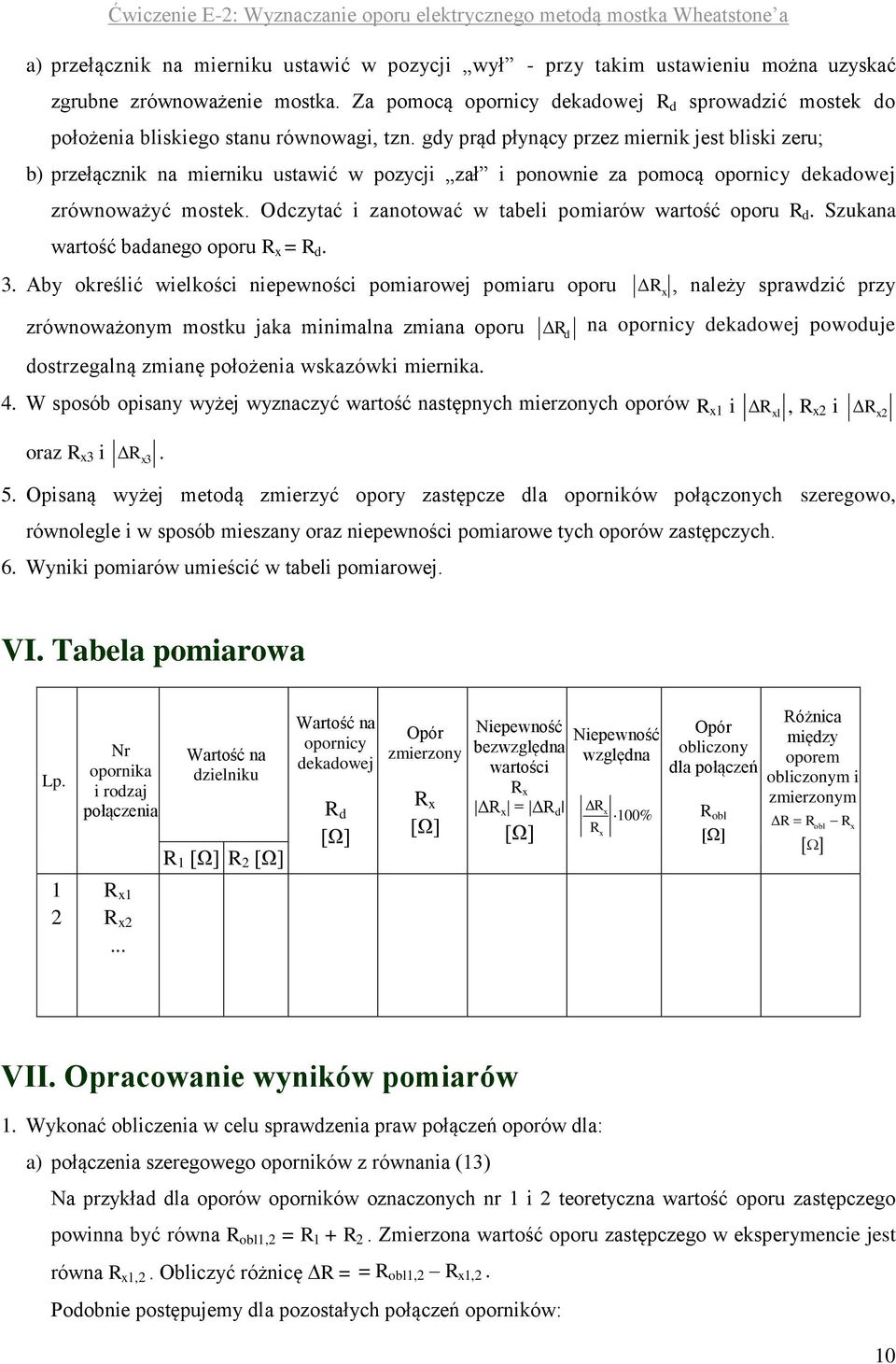 gdy prąd płynący przez miernik jest bliski zeru; b) przełącznik na mierniku ustawić w pozycji zał i ponownie za pomocą opornicy dekadowej zrównoważyć mostek.