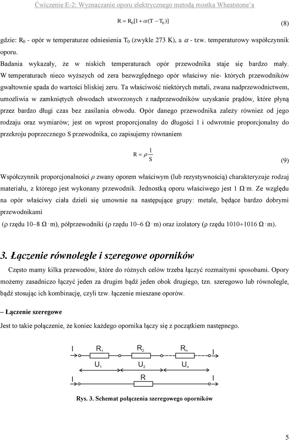 W temperaturach nieco wyższych od zera bezwzględnego opór właściwy nie- których przewodników gwałtownie spada do wartości bliskiej zeru.