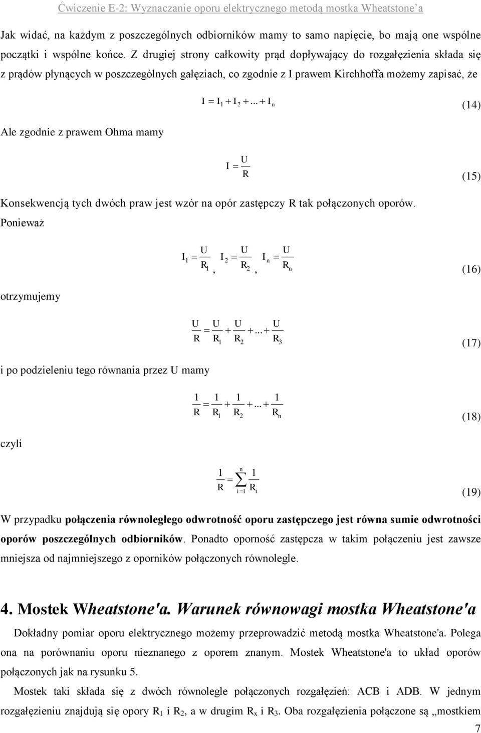 .. I n (14) Ale zgodnie z prawem Ohma mamy I U (15) Konsekwencją tych dwóch praw jest wzór na opór zastępczy tak połączonych oporów. Ponieważ I1 U I2 U 1, 2, I n U n (16) otrzymujemy U U U.