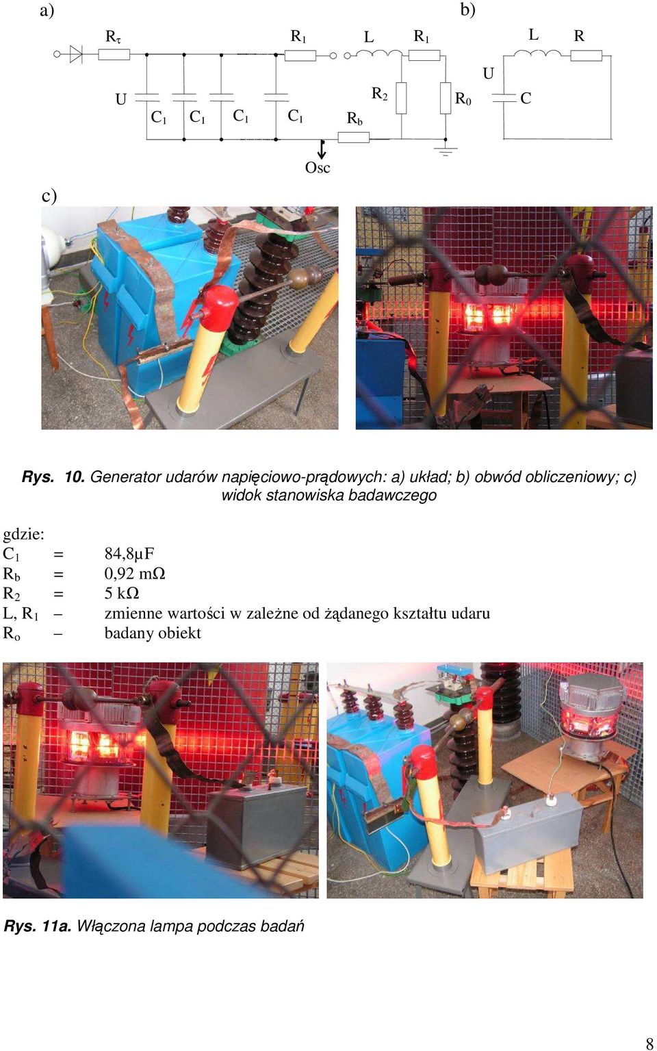 stanowiska badawczego gdzie: C 1 = 84,8µF R b = 0,92 mω R 2 = 5 kω L, R 1 zmienne