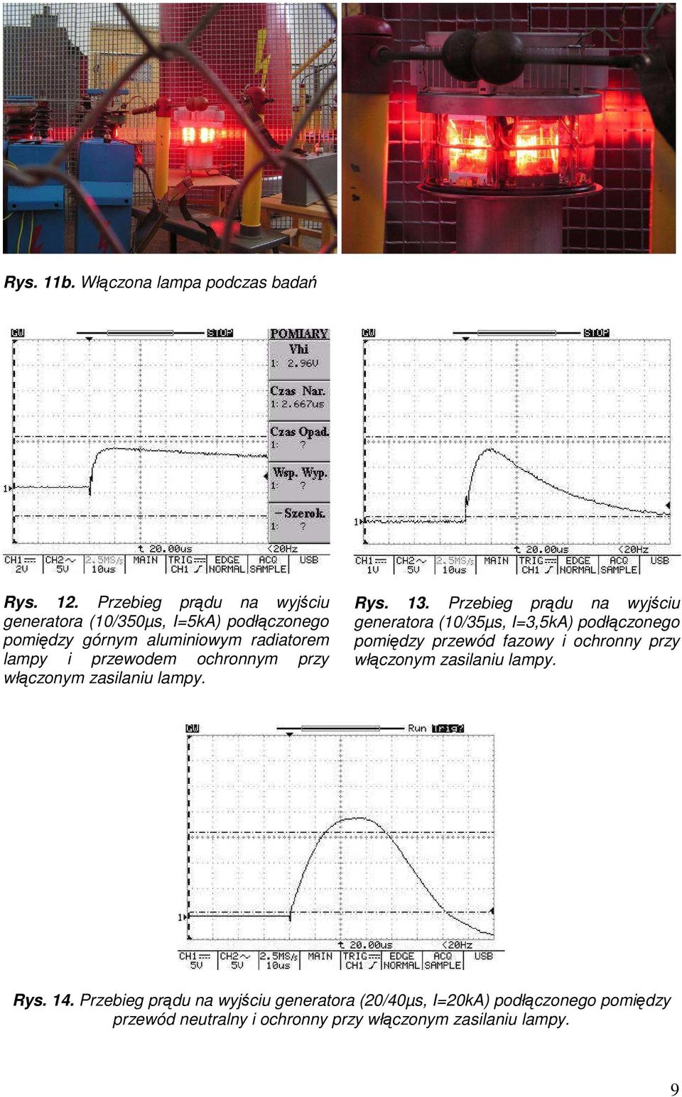 ochronnym przy włączonym zasilaniu lampy. Rys. 13.