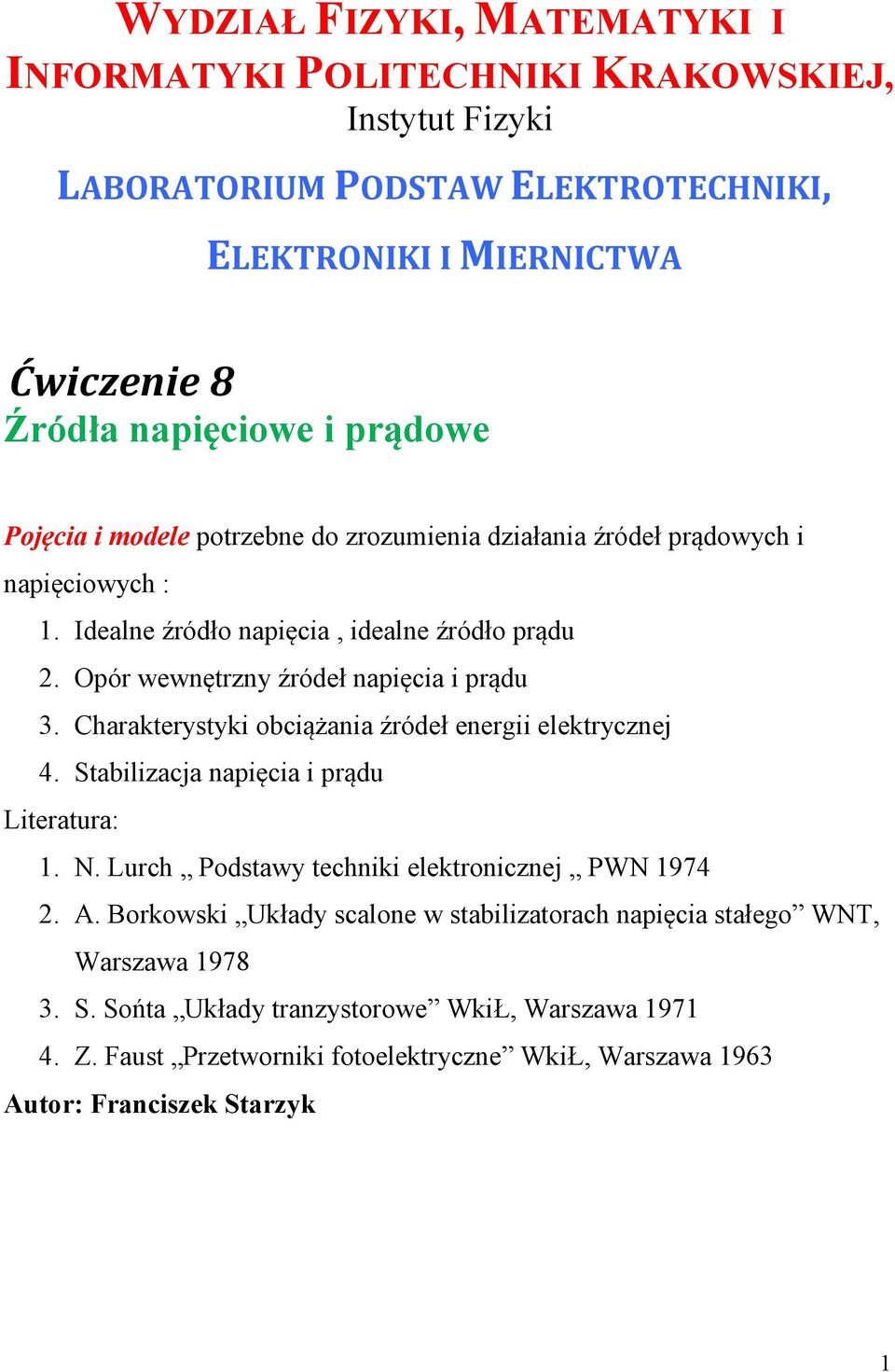Charakterystyki obciążania źródeł energii elektrycznej 4. Stabilizacja napięcia i prądu Literatura: 1. N. Lurch Podstawy techniki elektronicznej PWN 1974 2. A.