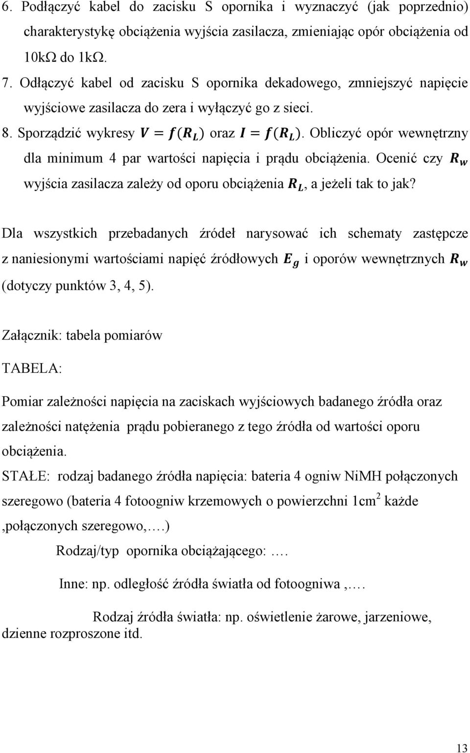 Obliczyć opór wewnętrzny dla minimum 4 par wartości napięcia i prądu obciążenia. Ocenić czy wyjścia zasilacza zależy od oporu obciążenia, a jeżeli tak to jak?