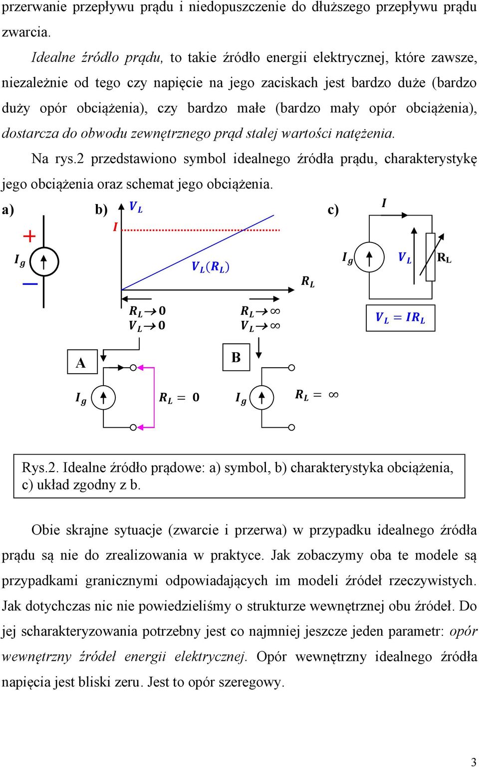 mały opór obciążenia), dostarcza do obwodu zewnętrznego prąd stałej wartości natężenia. Na rys.