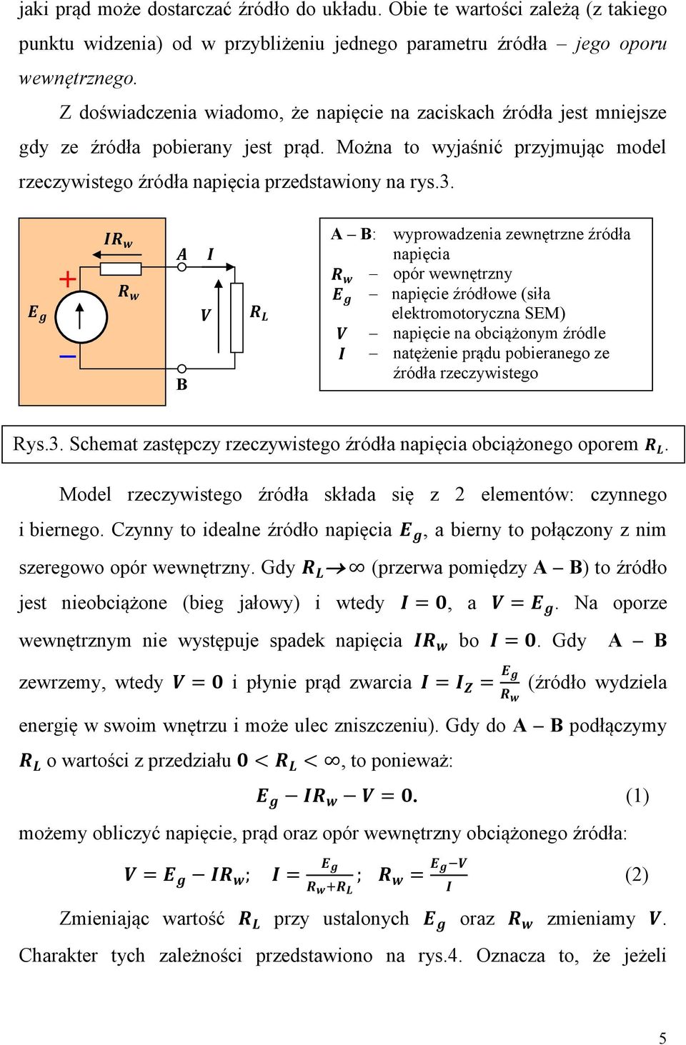 B A B: wyprowadzenia zewnętrzne źródła napięcia opór wewnętrzny napięcie źródłowe (siła elektromotoryczna SEM) napięcie na obciążonym źródle natężenie prądu pobieranego ze źródła rzeczywistego Rys.3.