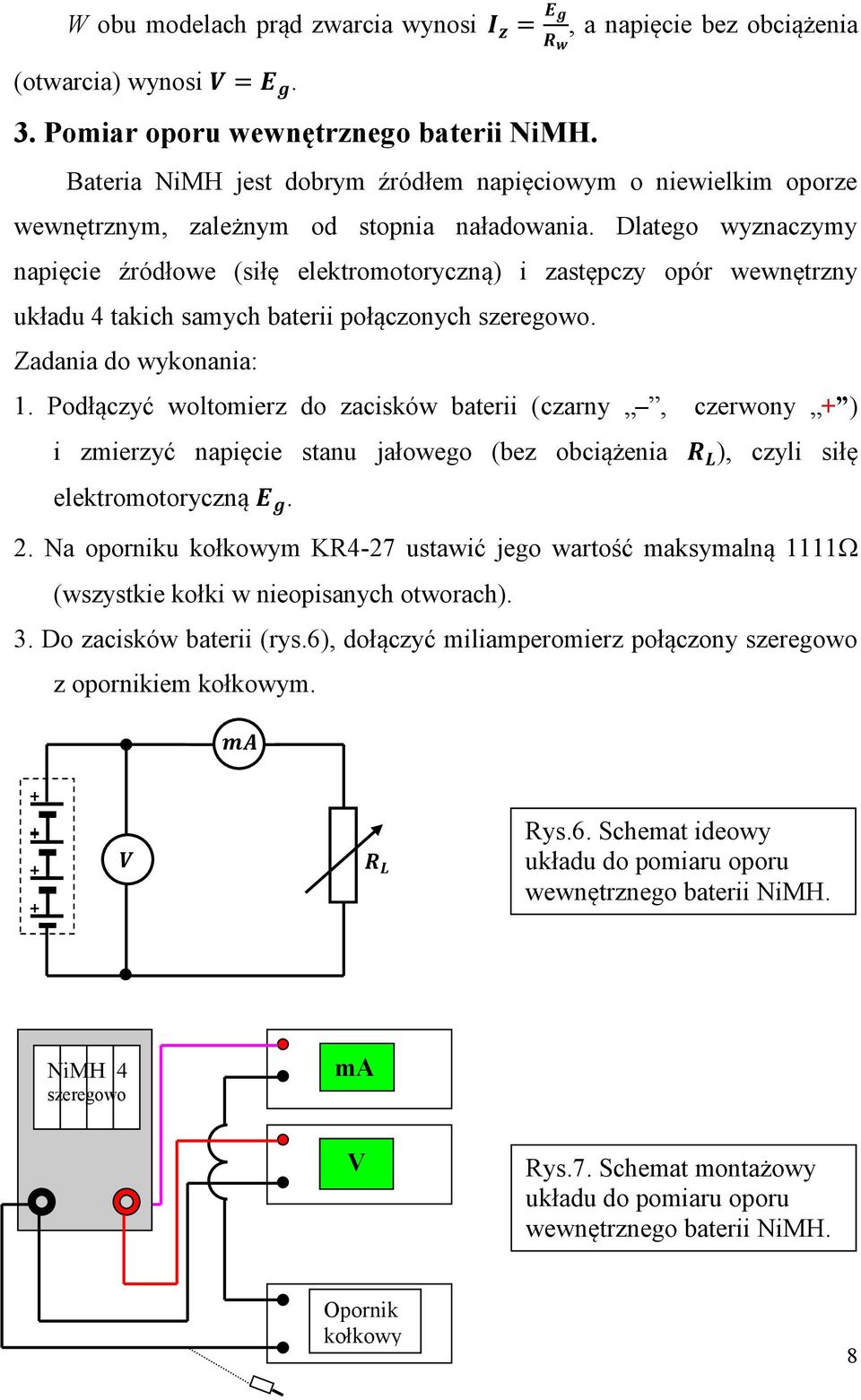 Dlatego wyznaczymy napięcie źródłowe (siłę elektromotoryczną) i zastępczy opór wewnętrzny układu 4 takich samych baterii połączonych szeregowo. Zadania do wykonania: 1.