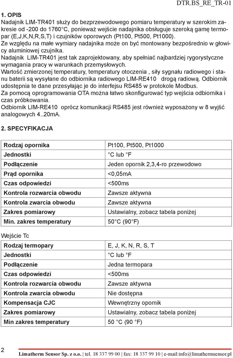 Nadajnik LIM-TR401 jest tak zaprojektowany, aby spełniać najbardziej rygorystyczne wymagania pracy w warunkach przemysłowych.