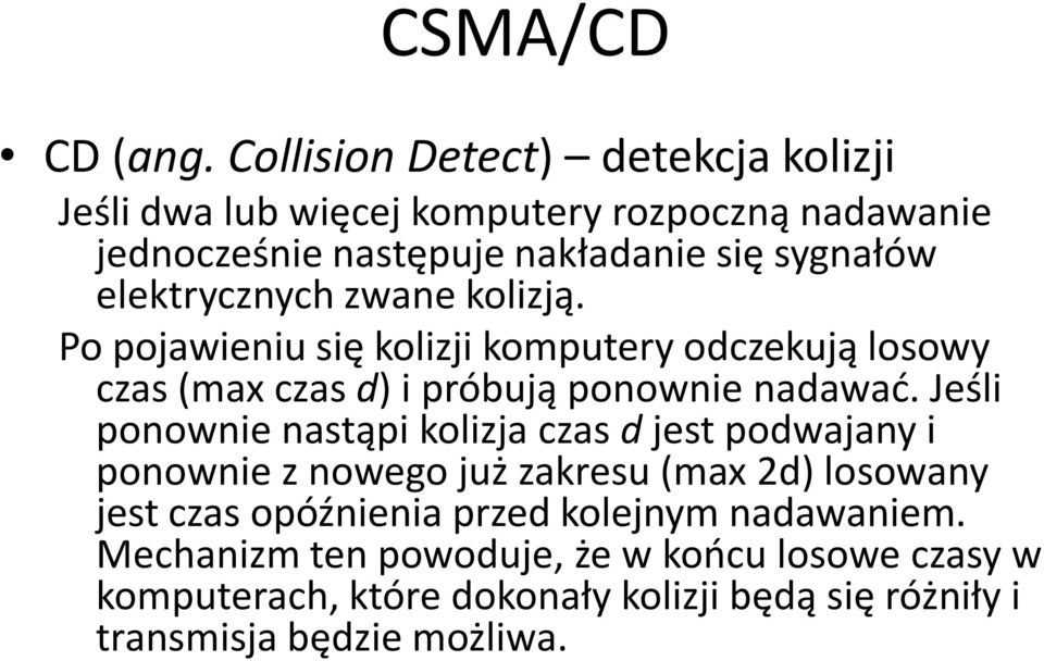 elektrycznych zwane kolizją. Po pojawieniu się kolizji komputery odczekują losowy czas (max czas d) i próbują ponownie nadawad.