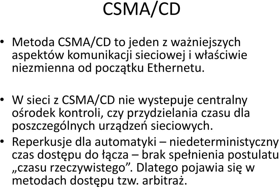 W sieci z CSMA/CD nie wystepuje centralny ośrodek kontroli, czy przydzielania czasu dla poszczególnych