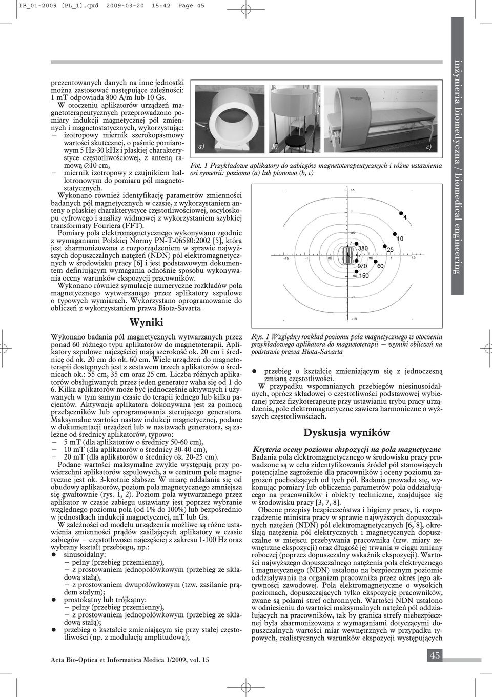 skutecznej, o paśmie pomiarowym 5 Hz-30 khz i płaskiej charaktery- a) b) c) styce częstotliwościowej, z anteną ramową 10 cm, Fot.