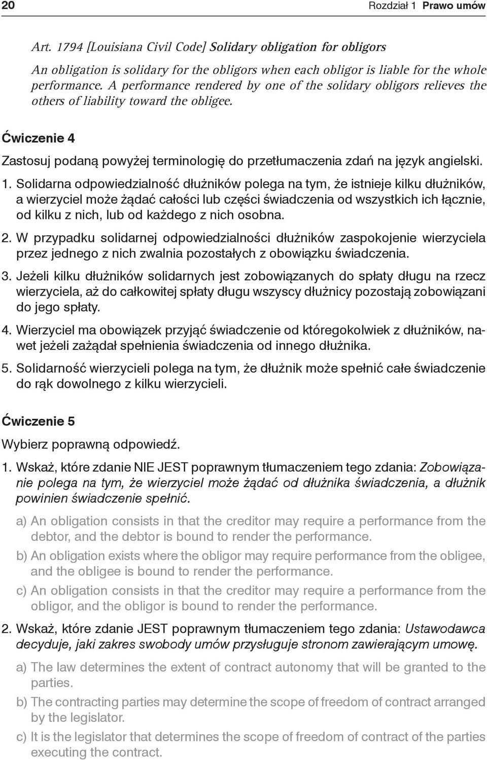 1. Solidarna odpowiedzialność dłużników polega na tym, że istnieje kilku dłużników, a wierzyciel może żądać całości lub części świadczenia od wszystkich ich łącznie, od kilku z nich, lub od każdego z