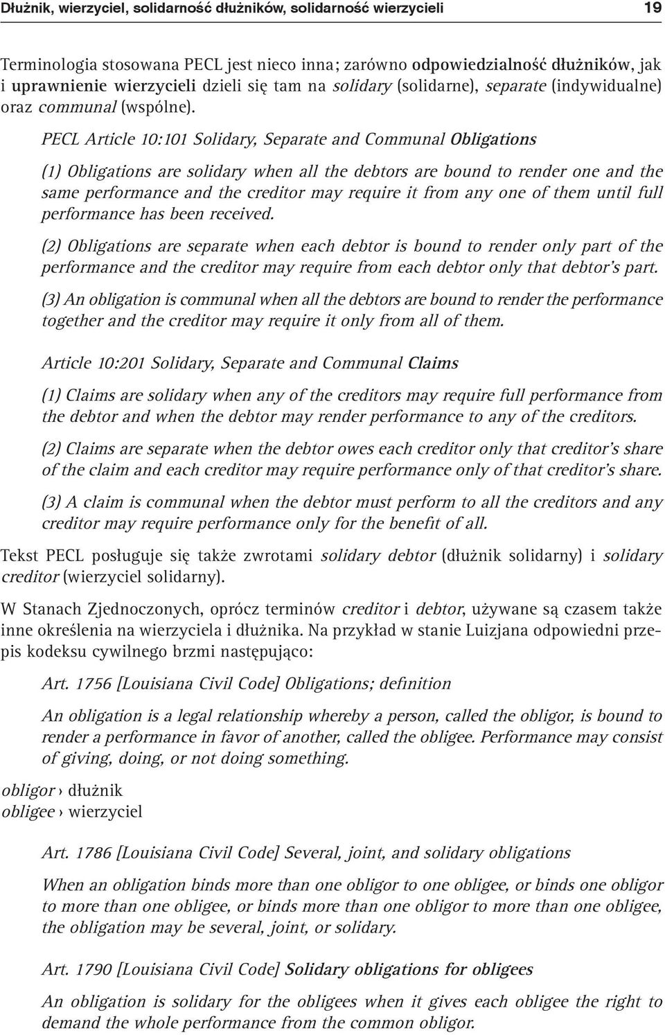 PECL Article 10:101 Solidary, Separate and Communal Obligations (1) Obligations are solidary when all the debtors are bound to render one and the same performance and the creditor may require it from