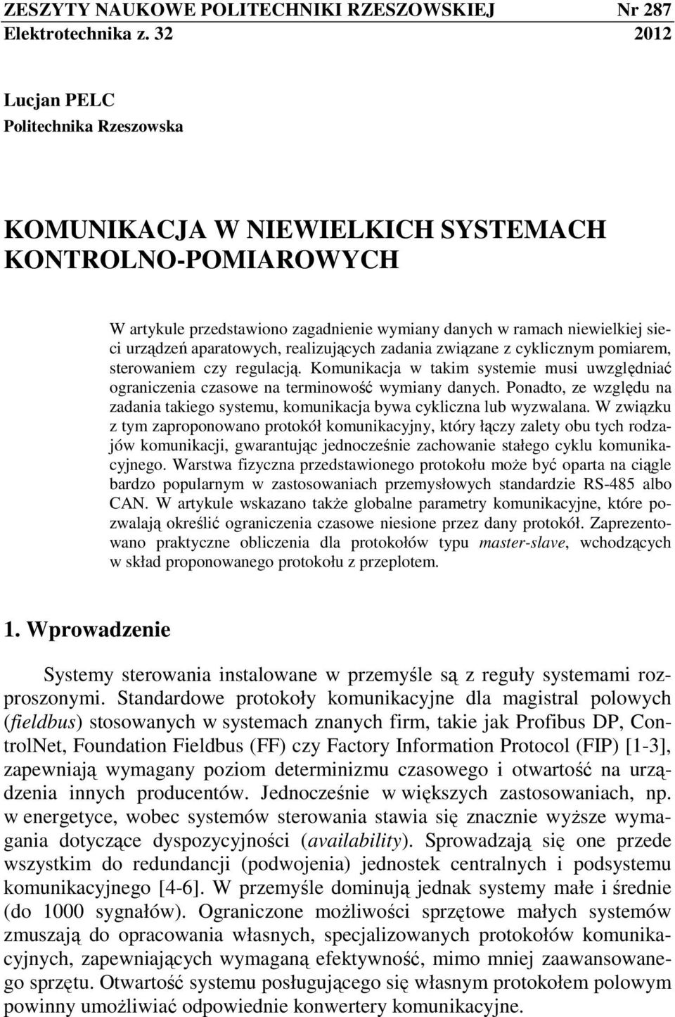 aparatowych, realizujących zadania związane z cyklicznym pomiarem, sterowaniem czy regulacją. Komunikacja w takim systemie musi uwzględniać ograniczenia czasowe na terminowość wymiany danych.