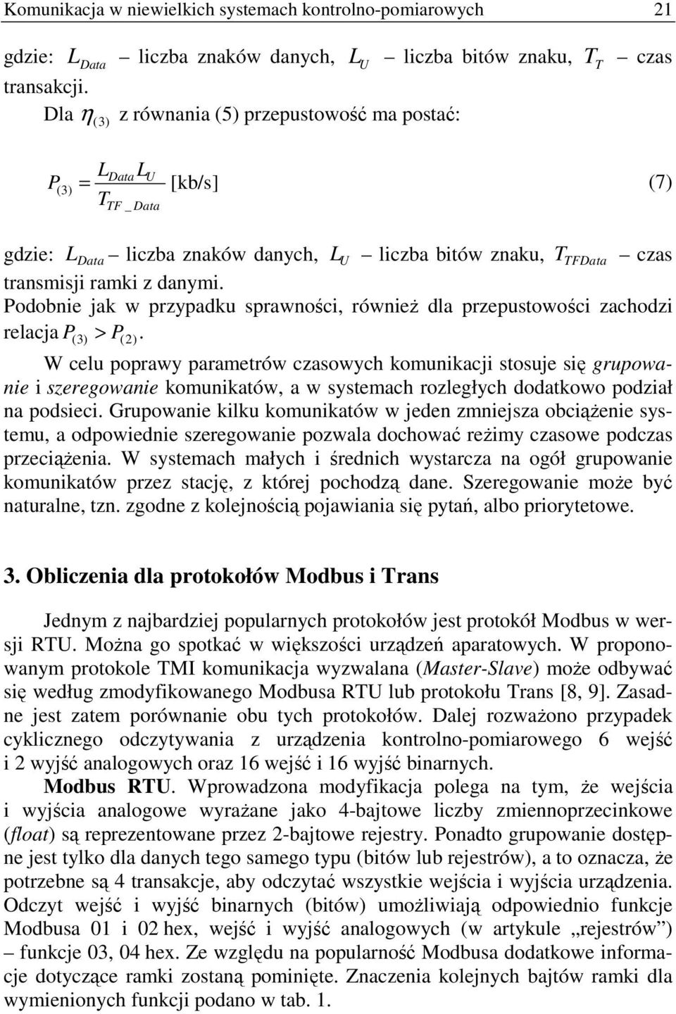 Podobnie jak w przypadku sprawności, równieŝ dla przepustowości zachodzi relacja P (3) > P (2).