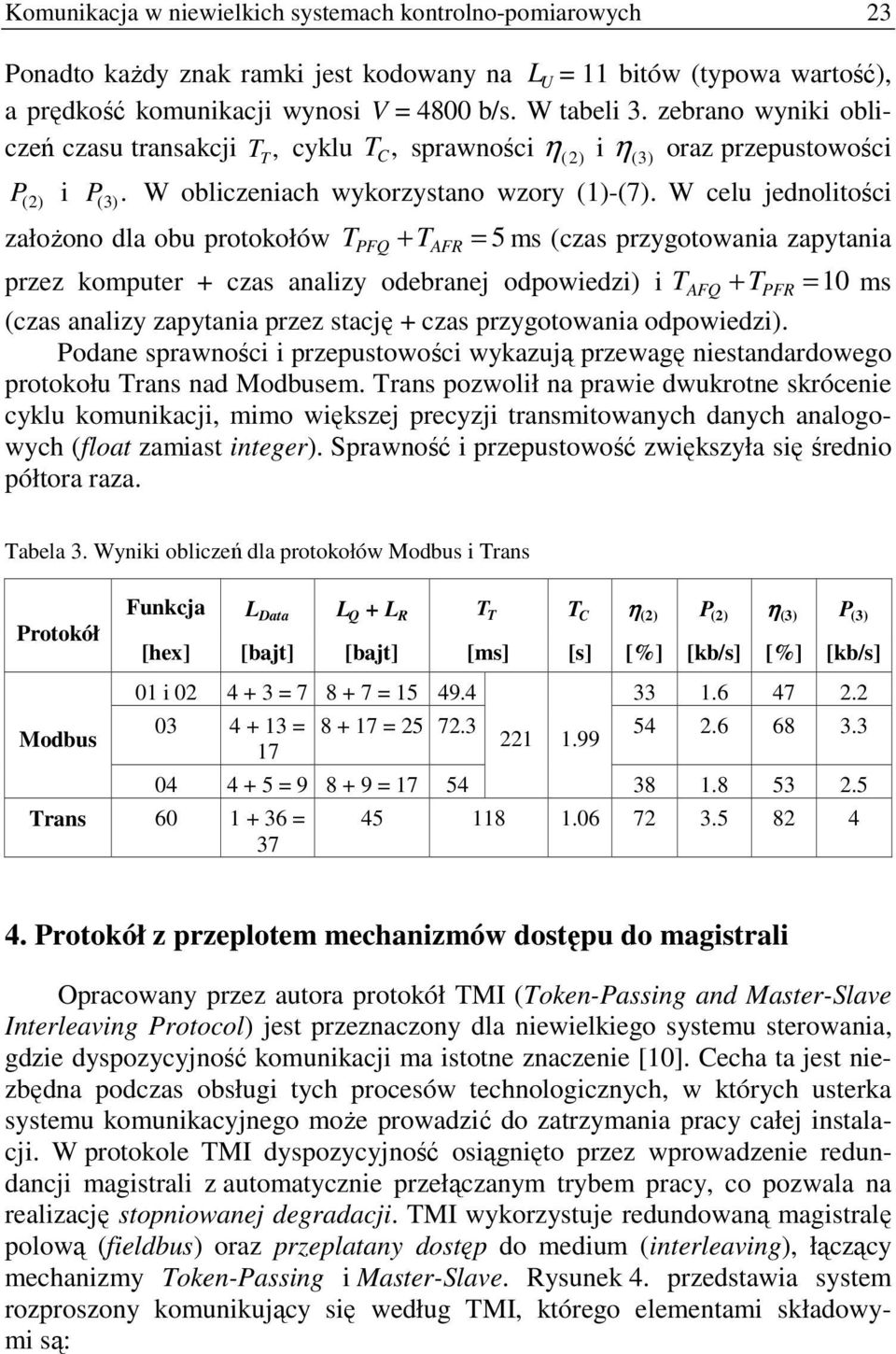W celu jednolitości (2) załoŝono dla obu protokołów + = 5 ms (czas przygotowania zapytania PFQ AFR przez komputer + czas analizy odebranej odpowiedzi) i + = 10 ms (czas analizy zapytania przez stację