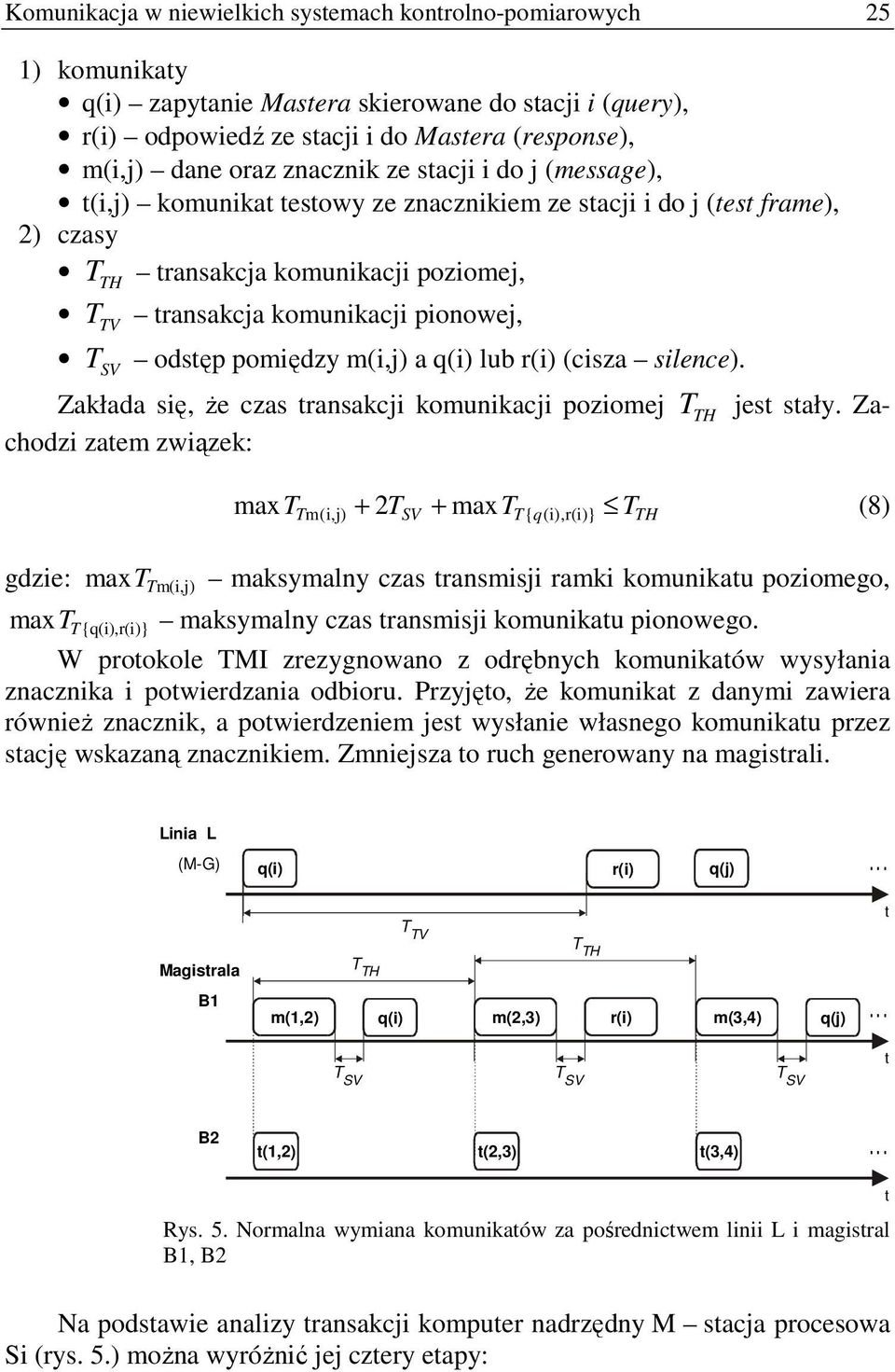 pomiędzy m(i,j) a q(i) lub r(i) (cisza silence). Zakłada się, Ŝe czas transakcji komunikacji poziomej H jest stały.